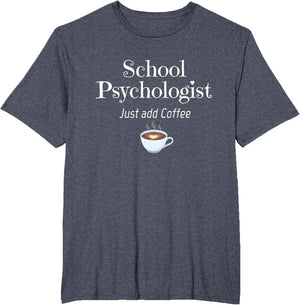 School Psychologist Just Add Coffee Fun