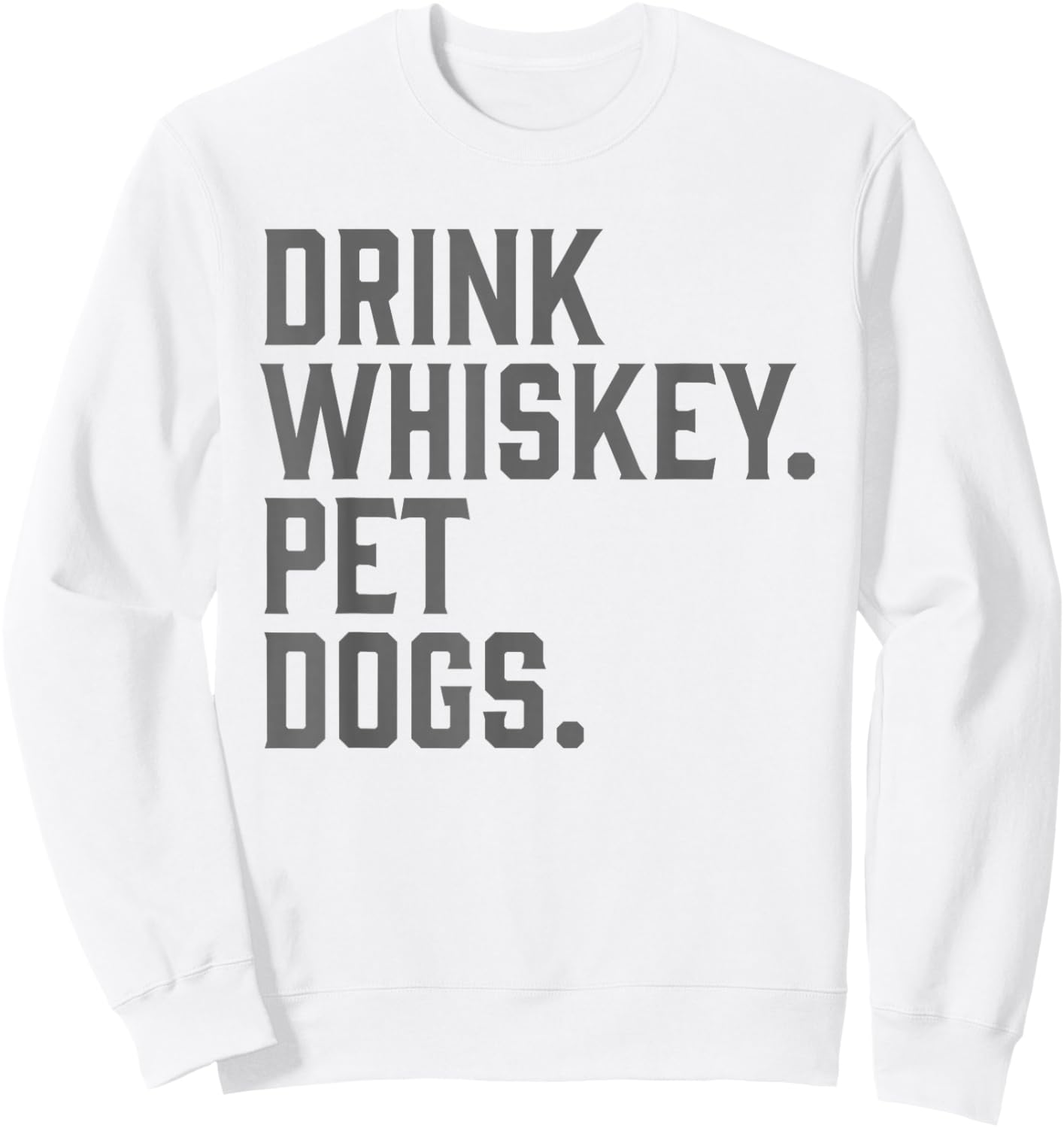 Drink Whiskey Pet Dogs Funny Sweatshirt - Sweatshirt | White