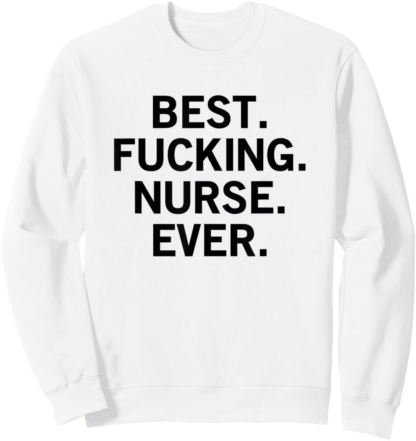 Best Fucking Nurse Ever Sweatshirt - Sweatshirt | White