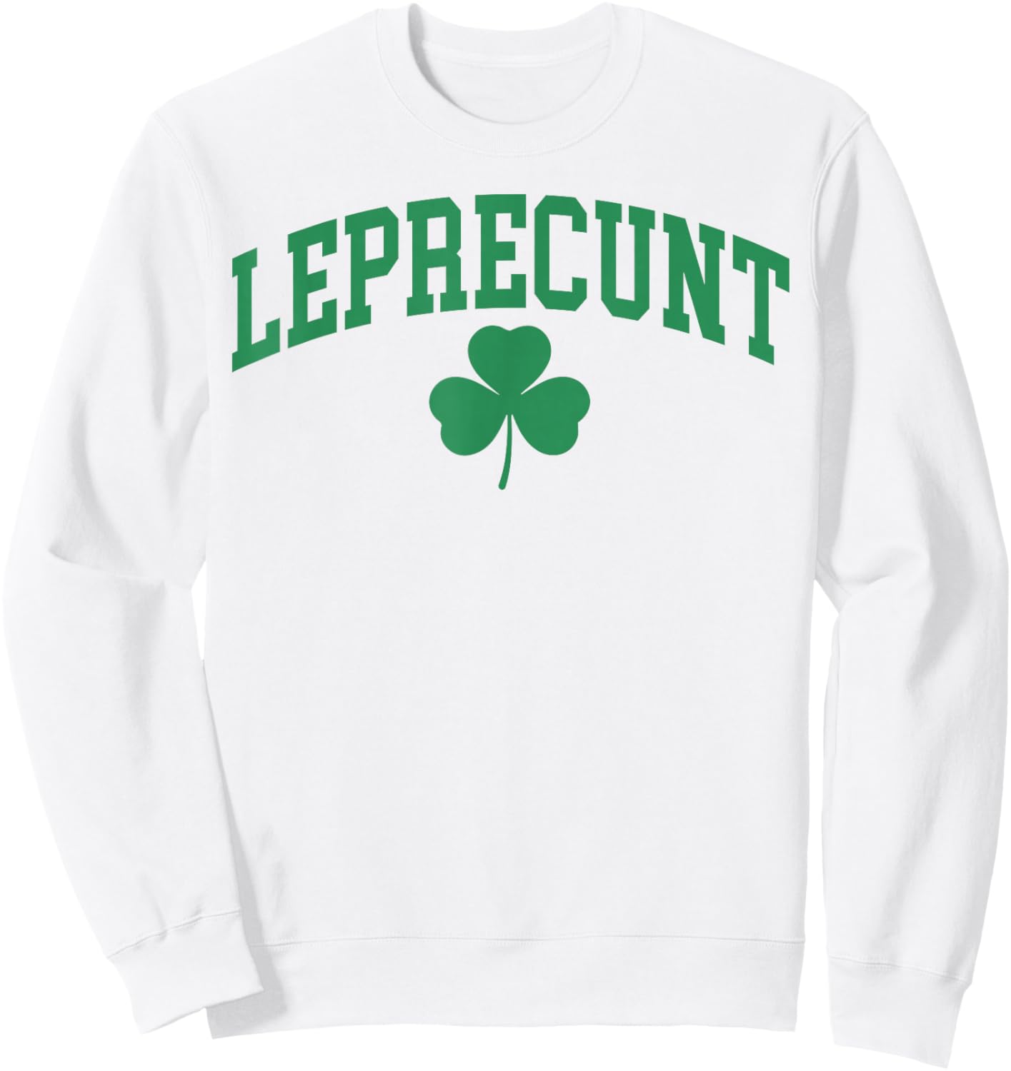 Leprecunt Funny Irish Shamrock Patrick's Day Men Women Sweatshirt - Sweatshirt | White