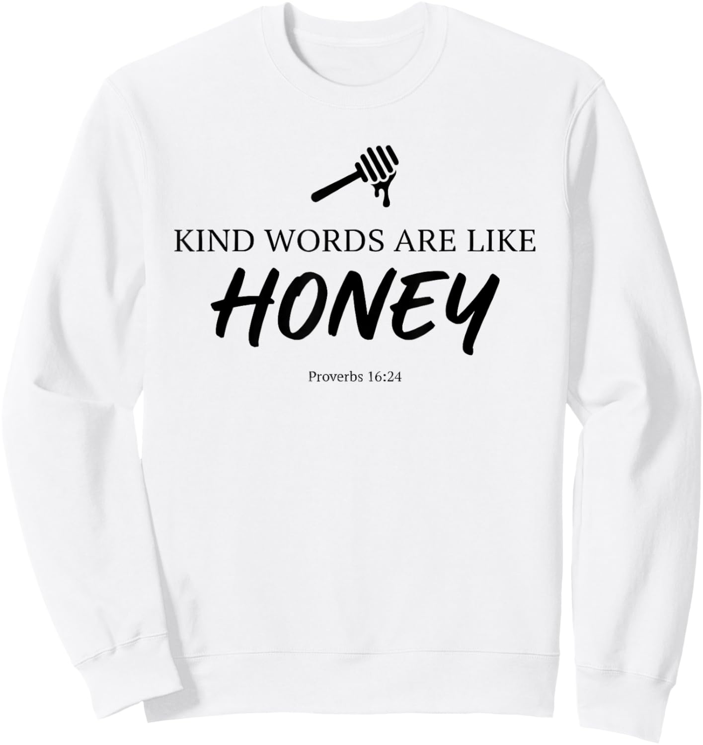 Kind Words are Like Honey Proverbs 16:24 Christian Teacher Sweatshirt - Sweatshirt | White