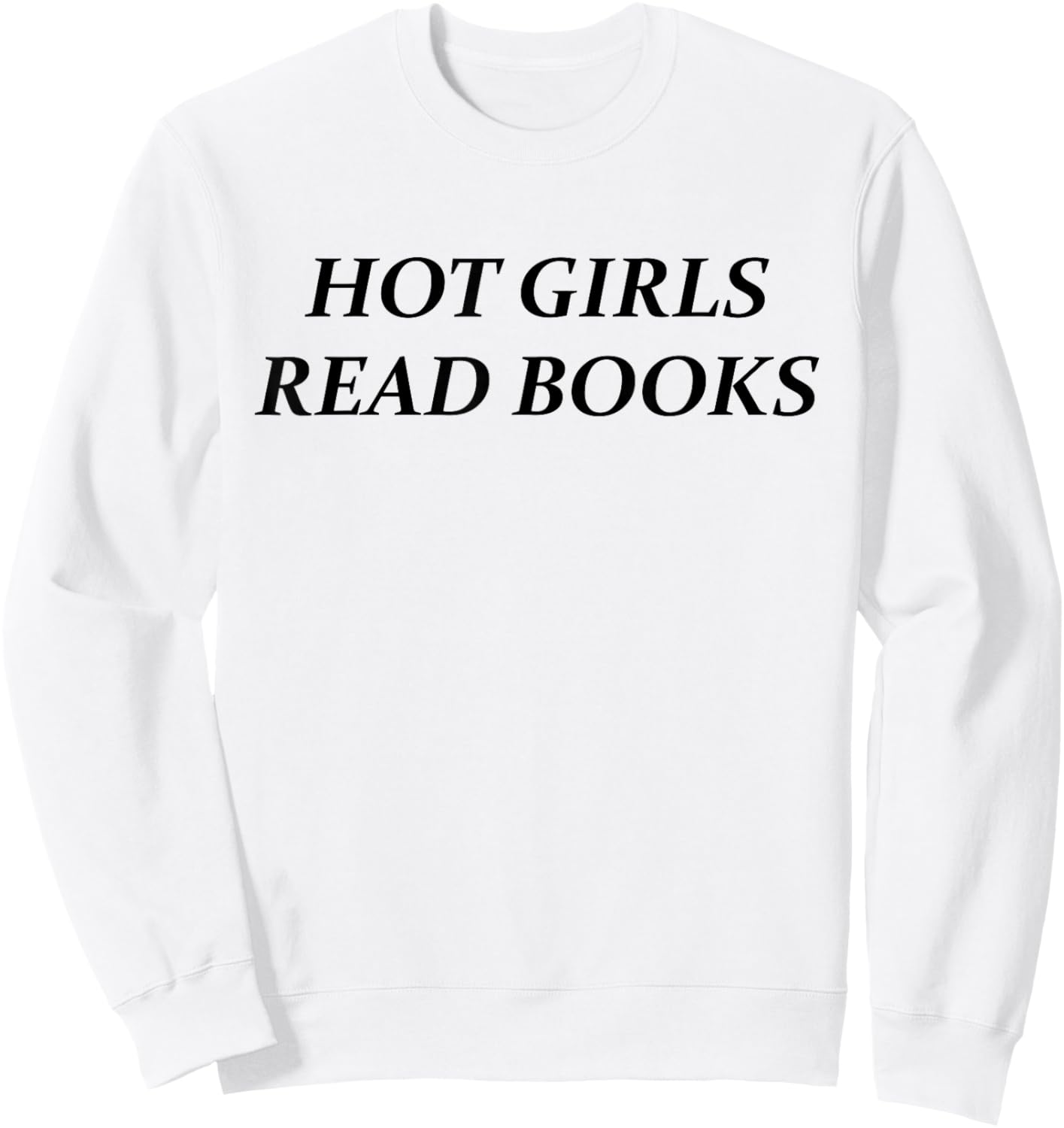 Hot Girls Read Books | Funny Confident Reading Bookworm Girl Sweatshirt - Sweatshirt | White