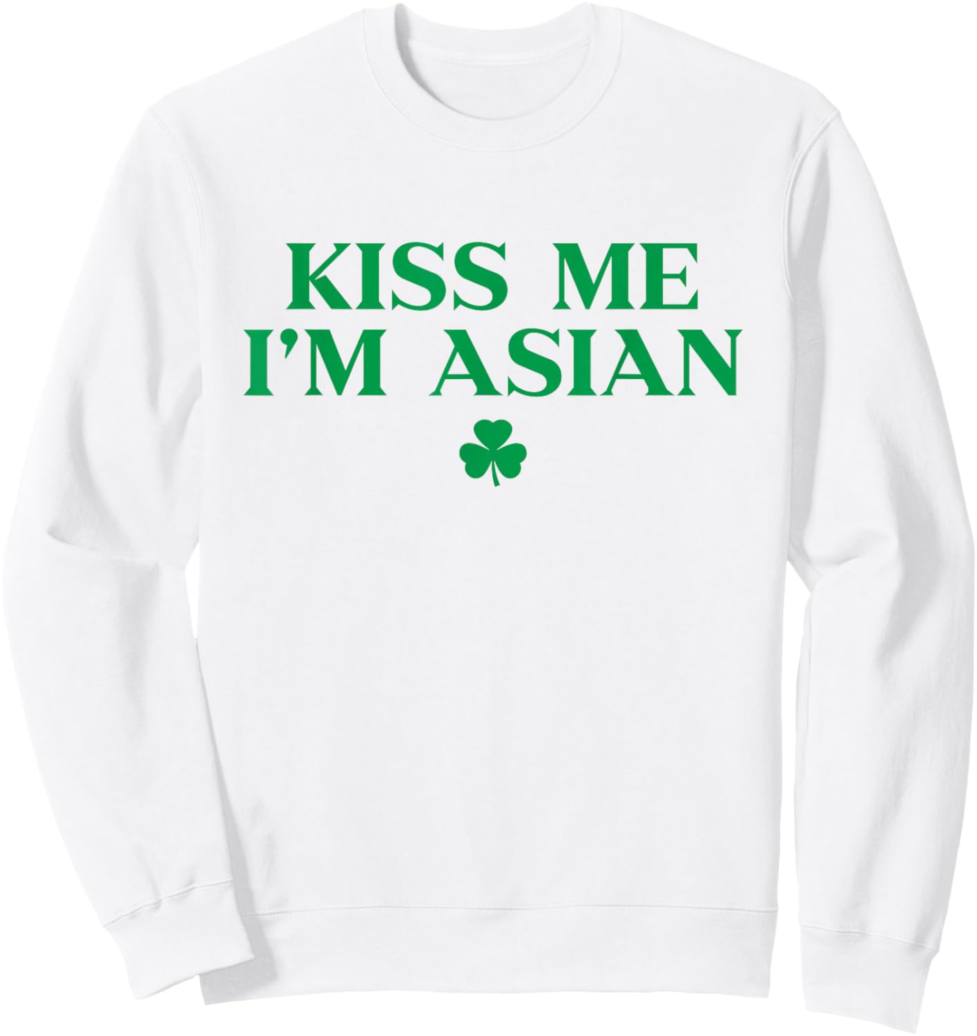 Kiss Me Im Asian Shirt Shamrock Funny St Patricks Day Sweatshirt - Sweatshirt | White