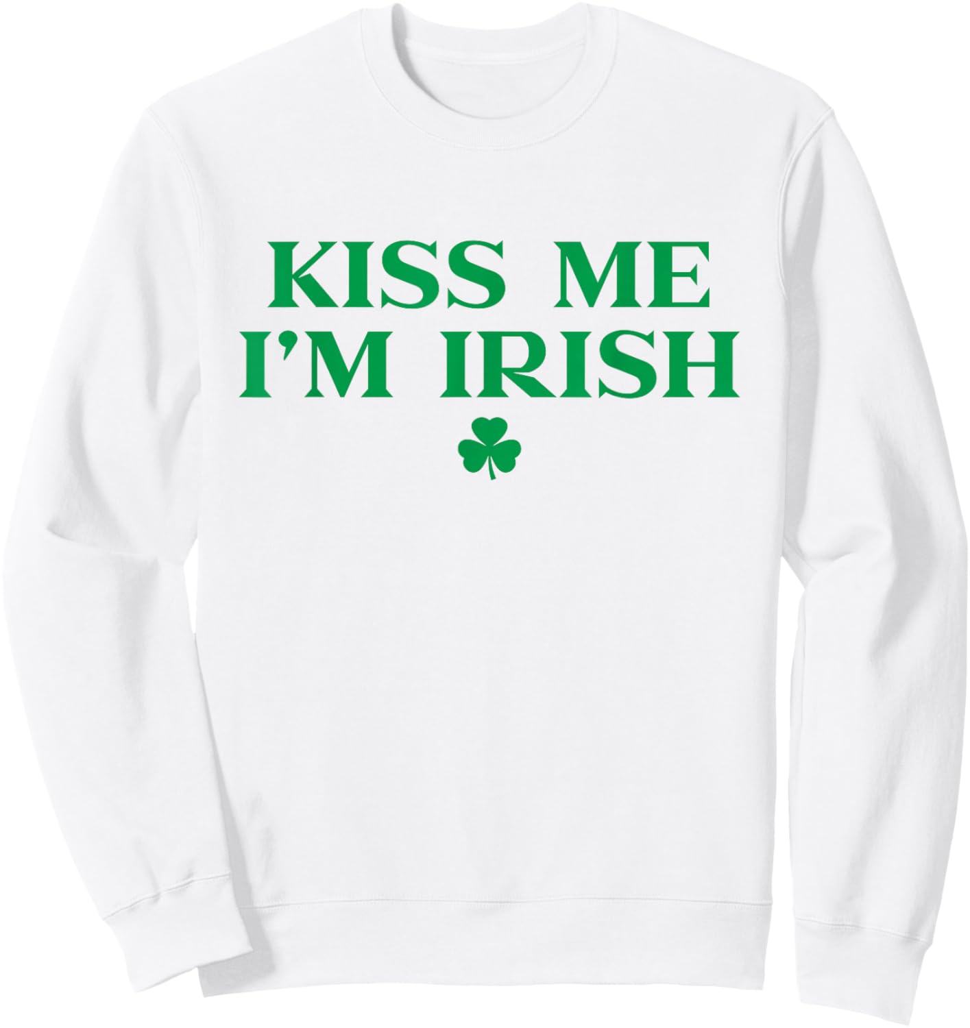 Kiss Me Im Irish Shirt Women, Funny St Patricks Day Sweatshirt - Sweatshirt | White