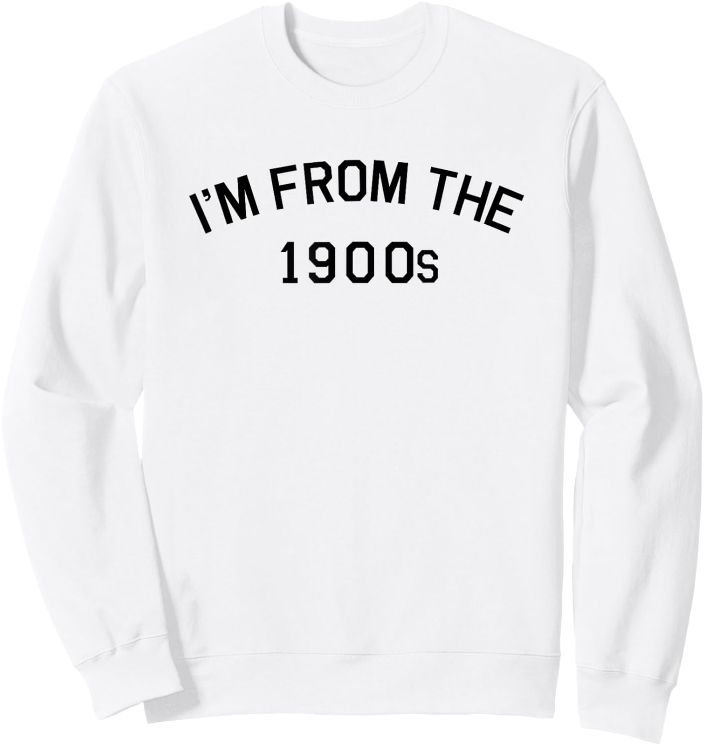 I'm from The 1900s Funny Cute Sweatshirt - Sweatshirt | White