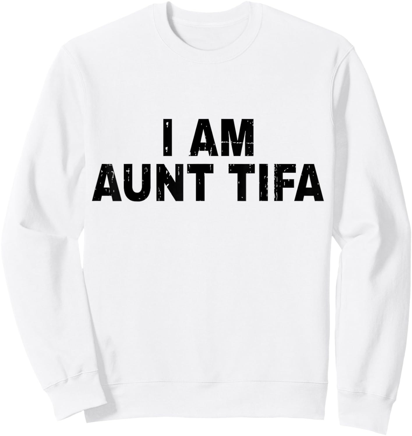 I Am Aunt Tifa Shirt Aunt Tifa Funny Aunt Tiffany Sweatshirt - Sweatshirt | White