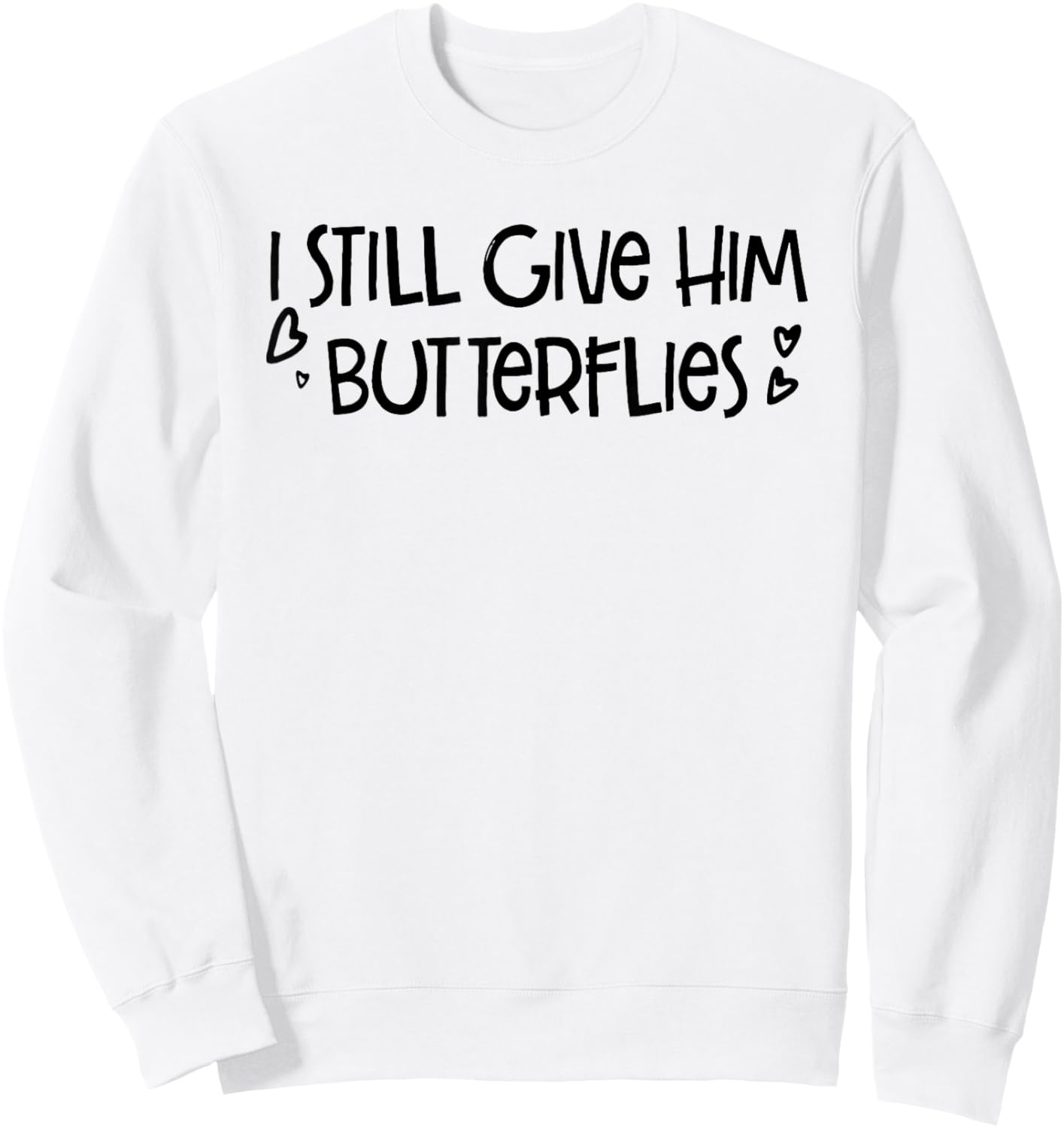 I Still Give Him Butterflies She Means High Blood Pressure Sweatshirt - Sweatshirt | White