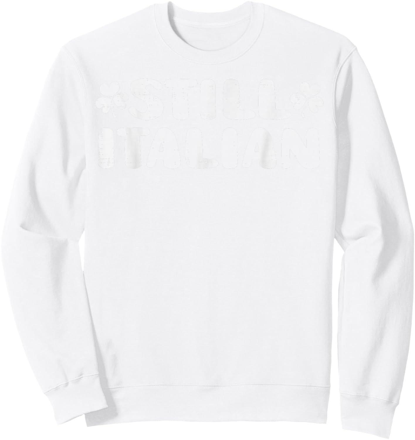Still Italian St Patricks Day Saint Pattys Women Men Kids Sweatshirt - Sweatshirt | White