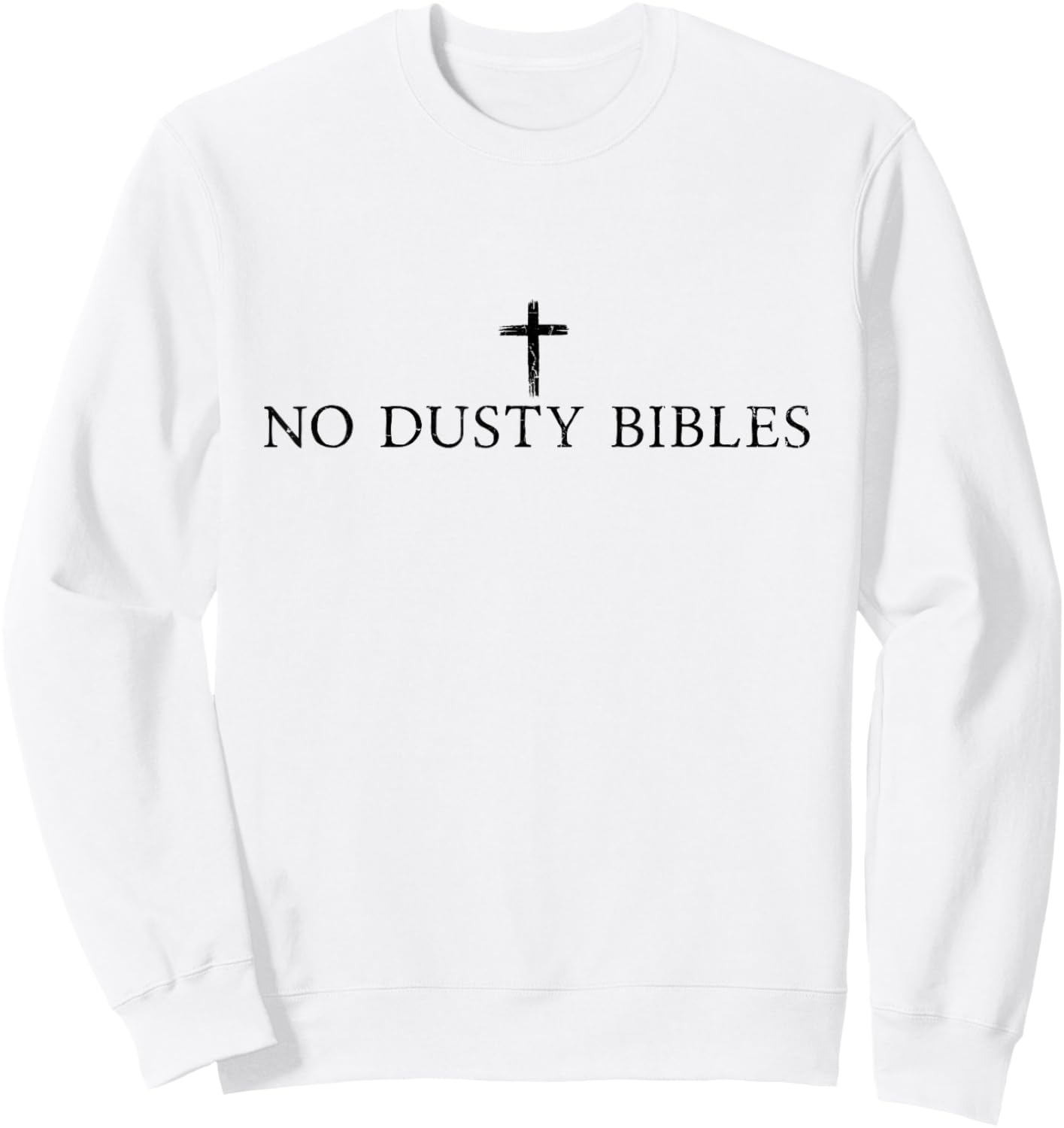 No Dusty Bibles, Jesus, Christian Sweatshirt - Sweatshirt | White