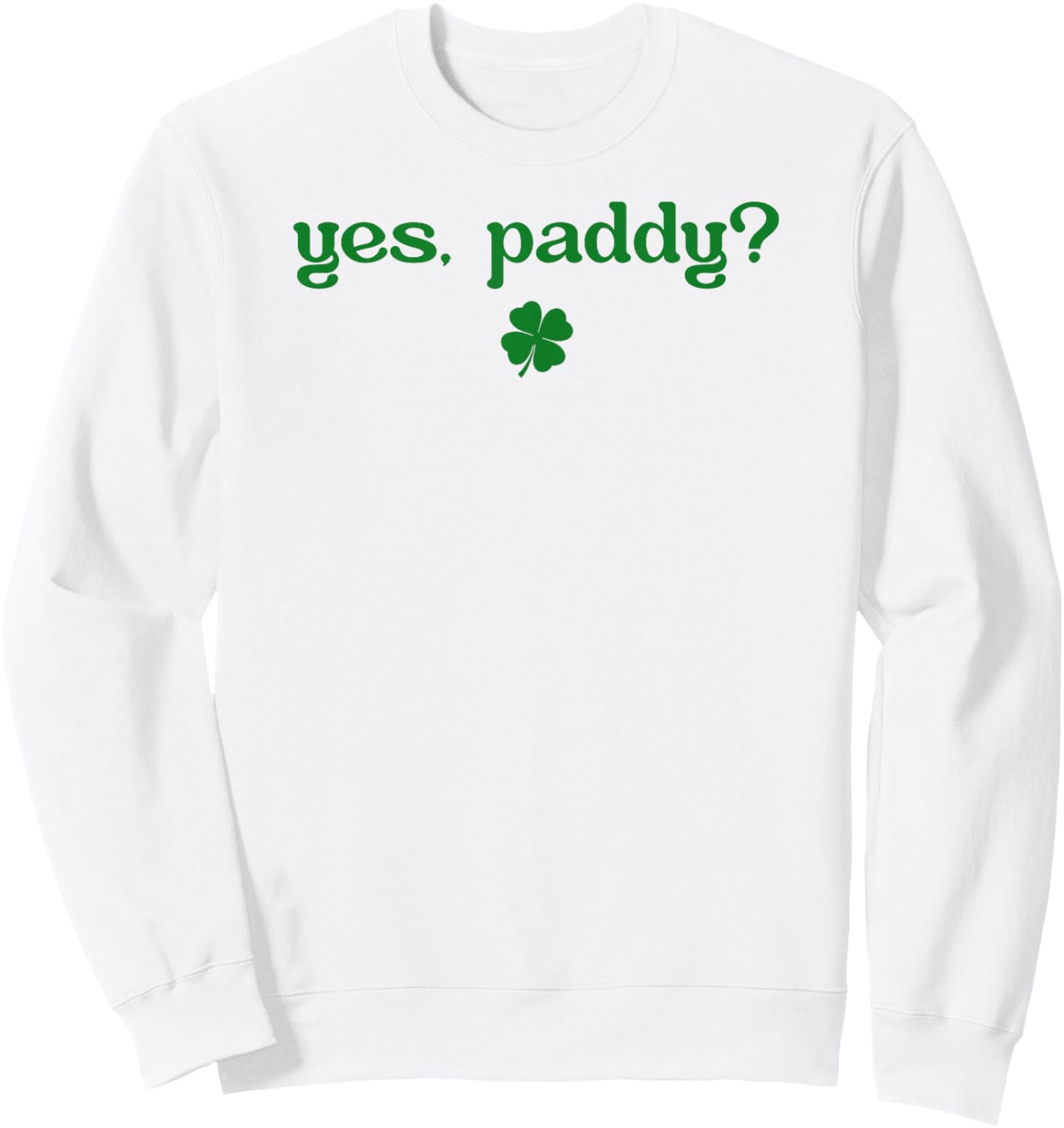 Yes Paddy Funny St Patrick's Day Shamrock Irish Girls Sweatshirt - Sweatshirt | White