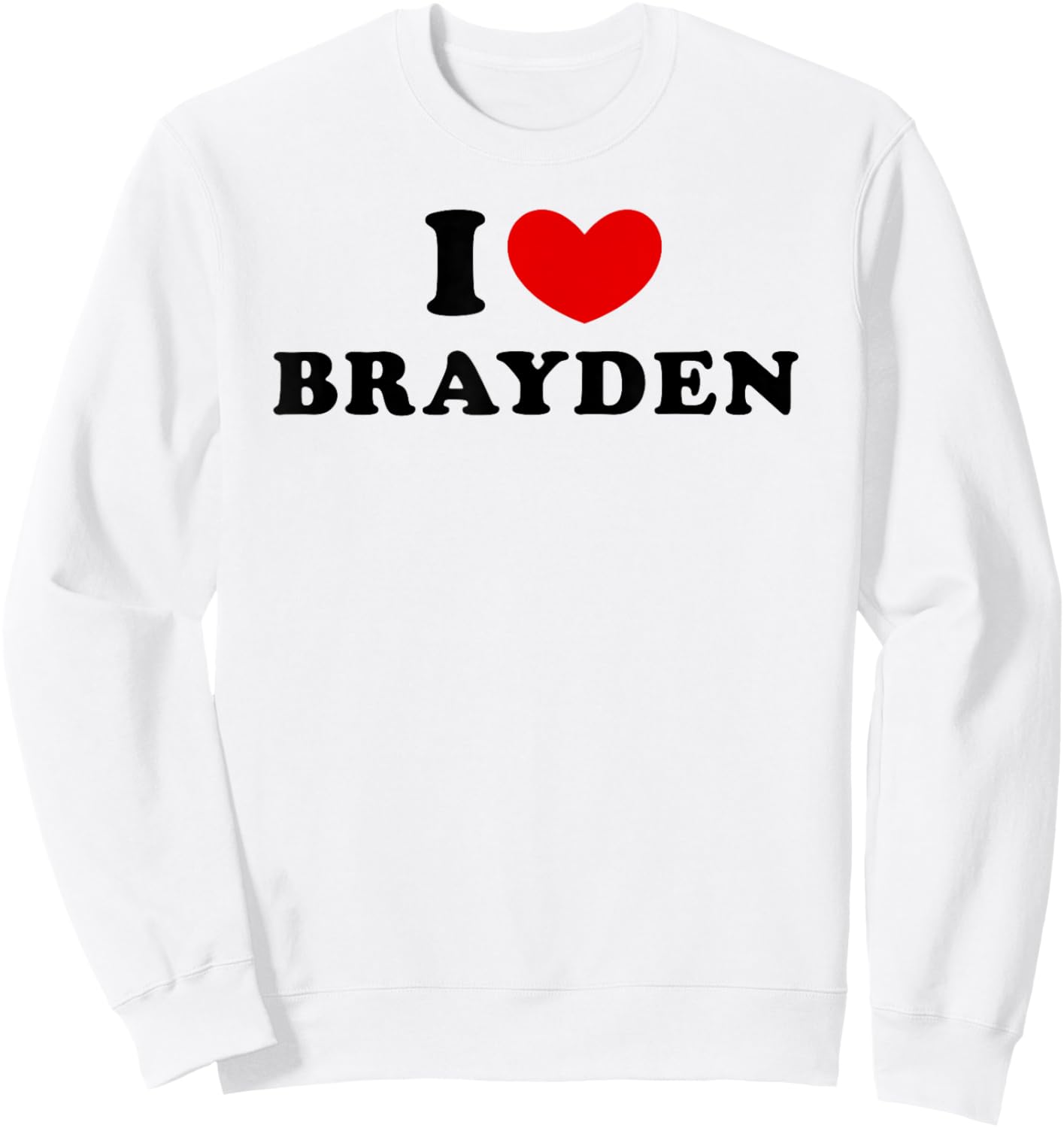 I Love Brayden, I Heart Brayden Sweatshirt - Sweatshirt | White