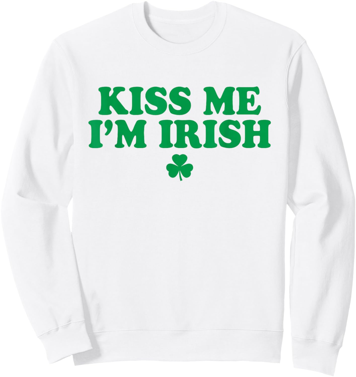 Kiss Me Im Irish Shirt Women, Funny St Patricks Day Sweatshirt - Sweatshirt | White