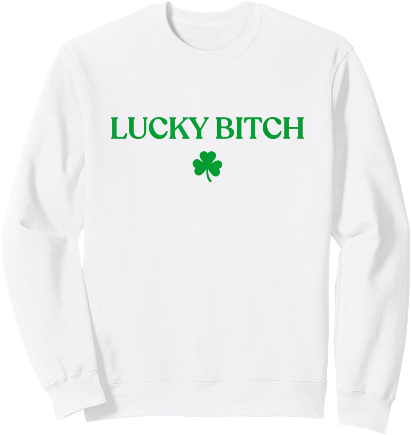 Lucky Bitch Shirt Funny St Patricks Day Trendy Sweatshirt - Sweatshirt | White