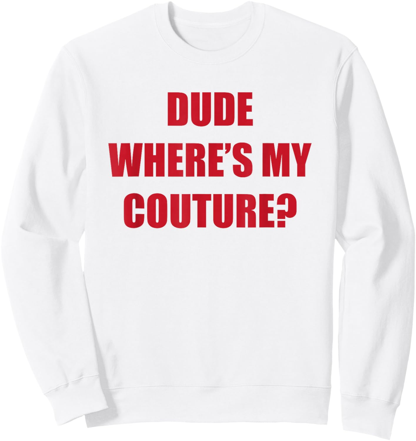 Dude Wheres My Couture Sweatshirt - Sweatshirt | White
