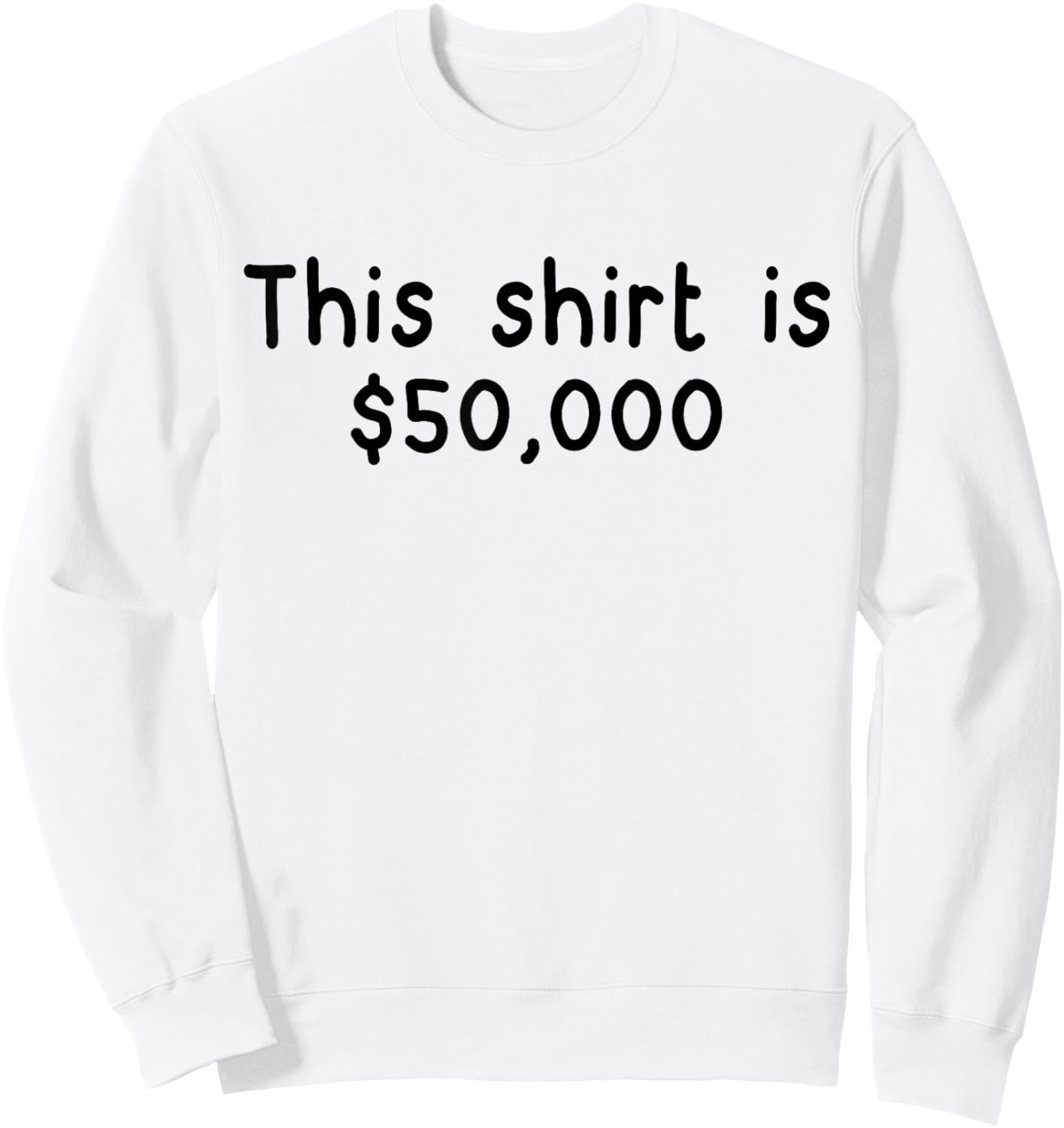 This Shirt is $50,000 Funny Sarcastic 50,000 Dollar Sweatshirt - Sweatshirt | White
