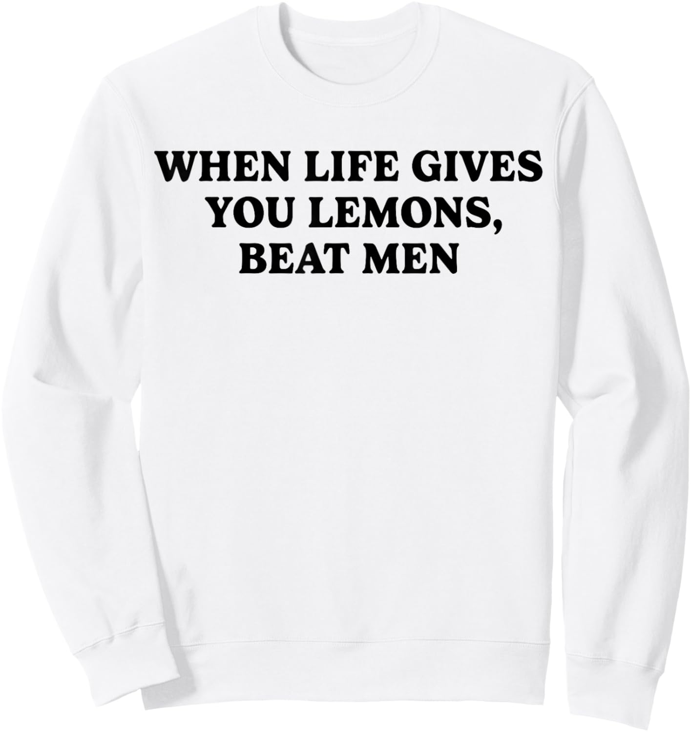 When Life Gives You Lemons Beat Men Funny Sarcasm Jokes Sweatshirt - Sweatshirt | White