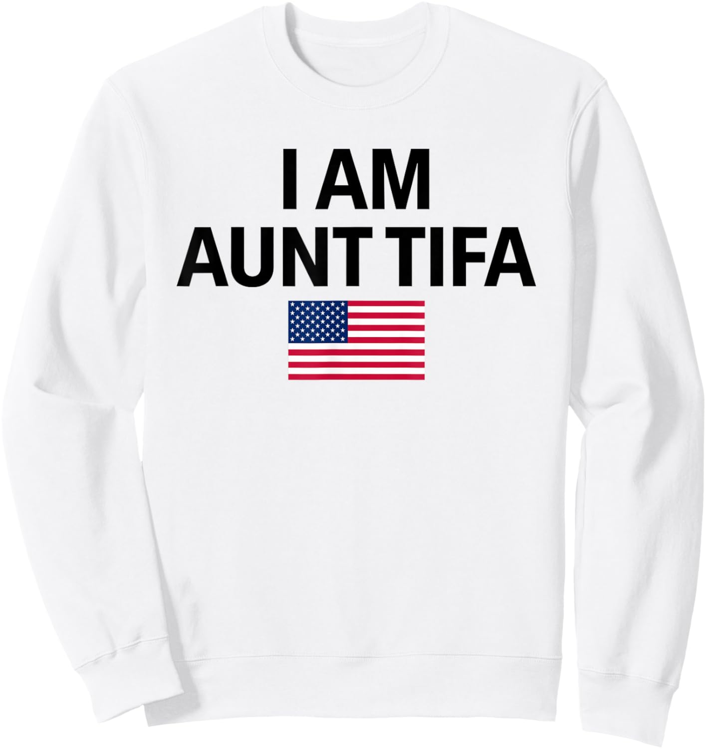 I Am Aunt Tifa Aunt Tifa Funny Aunt Tifa Sweatshirt - Sweatshirt | White