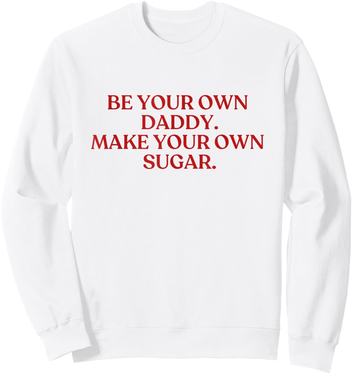 Be Your Own Daddy Make Your Own Sugar Shirt Y2K Aesthetic Sweatshirt - Sweatshirt | White