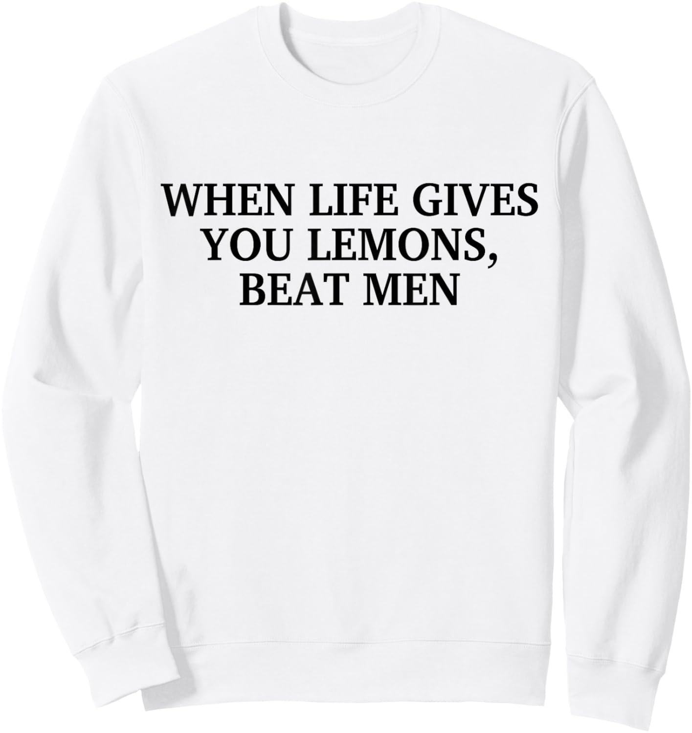 When Life Gives You Lemons Beat Men Funny Sarcasm Jokes Sweatshirt - Sweatshirt | White
