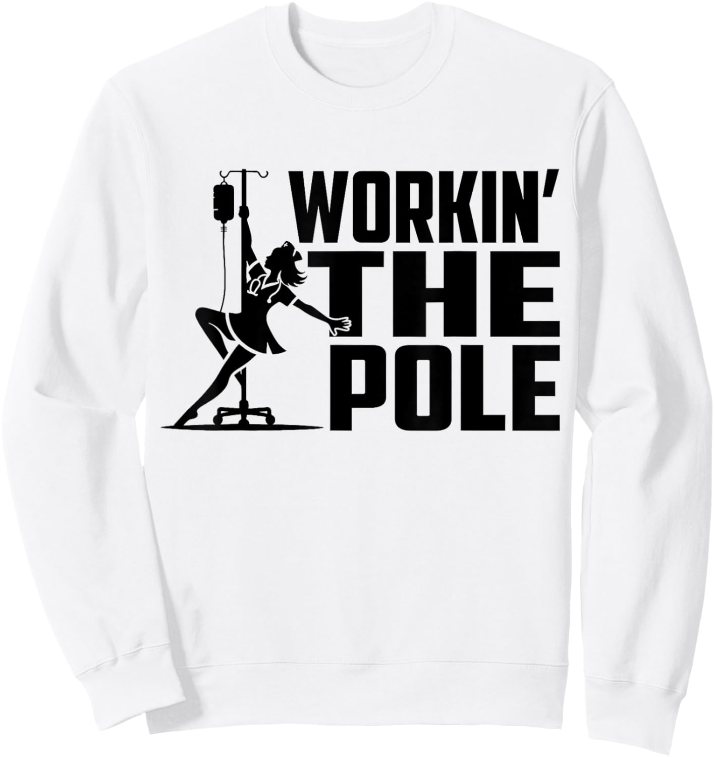 Working The Pole Funny Nurse ICU Emergency Department Sweatshirt - Sweatshirt | White