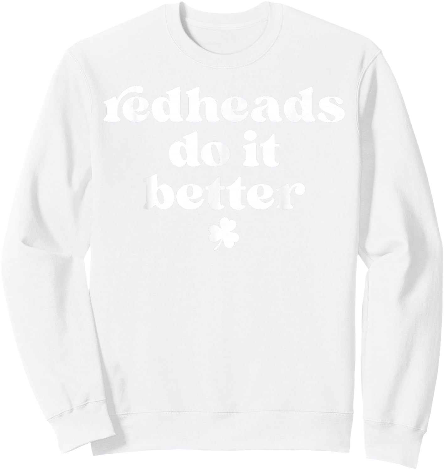 Redheads Do It Better St Patrick's Day Dibs on the Redheads Sweatshirt - Sweatshirt | White