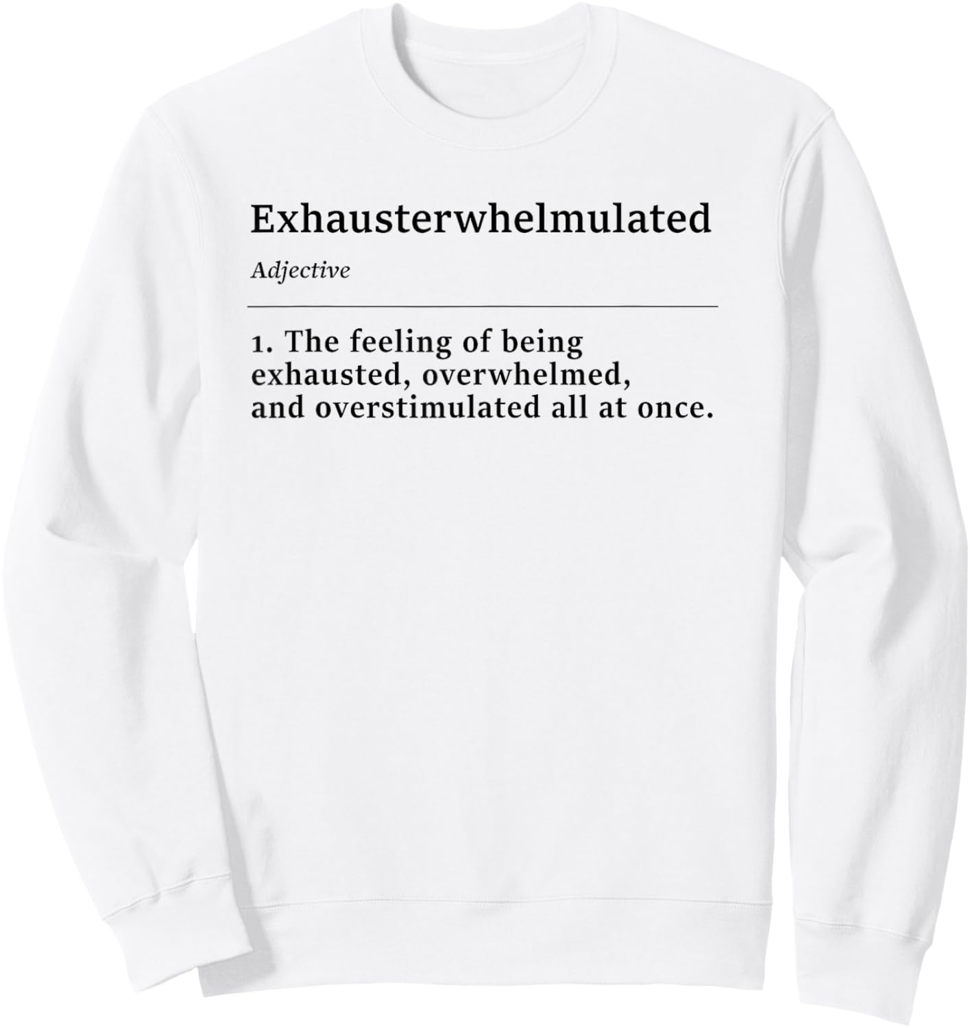 Exhausterwhelmulated The Feeling of Being Eshausted Funny Sweatshirt - Sweatshirt | White