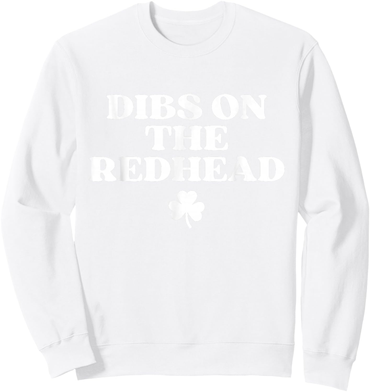 Dibs On The Redhead Shirt Funny St Patricks Day Irish Sweatshirt - Sweatshirt | White
