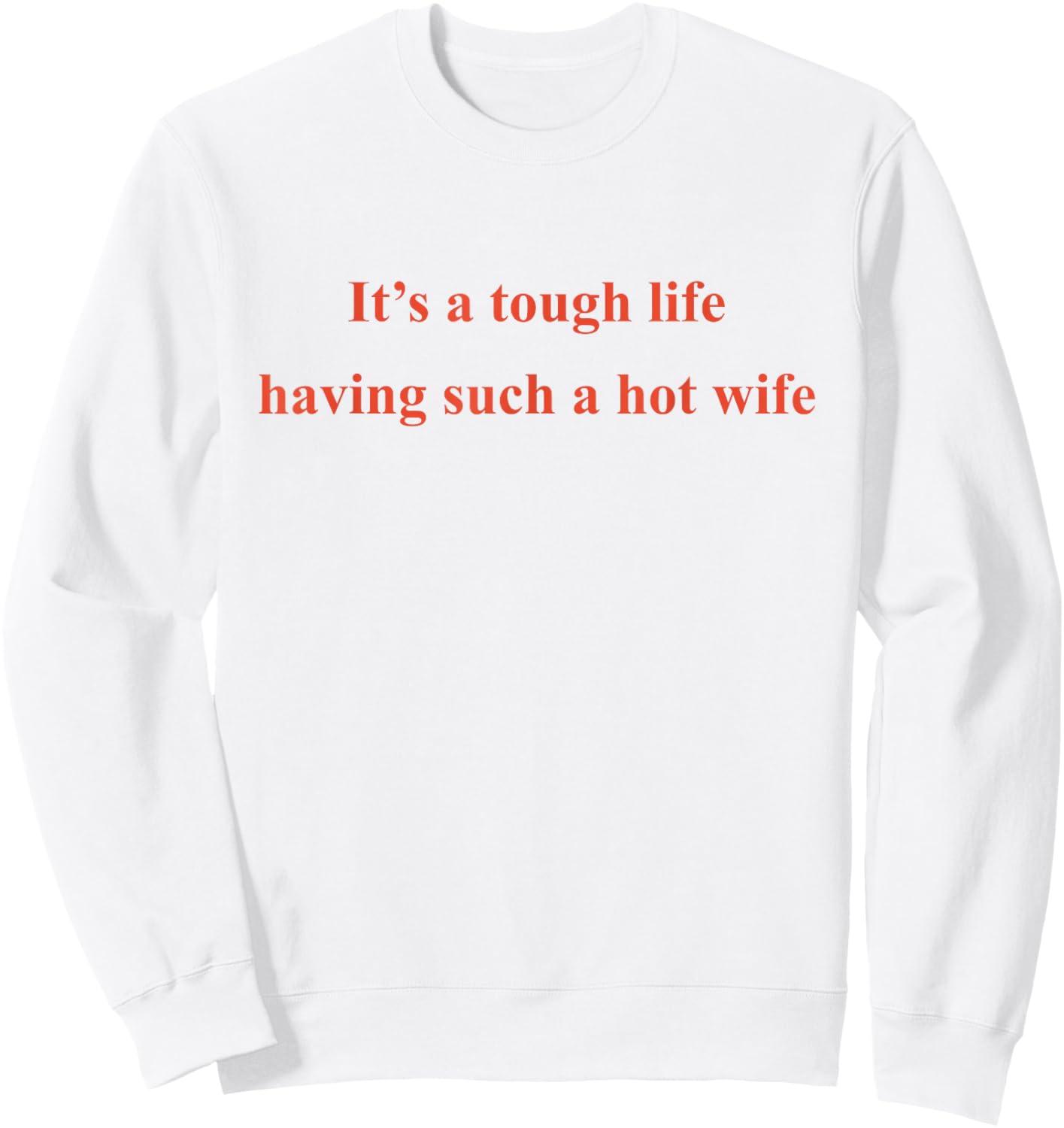 It's A Tough Life Having Such A Hot Wife Funny Husband Sweatshirt - Sweatshirt | White