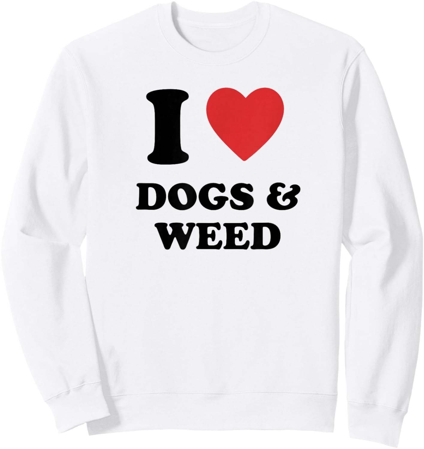 I Love Dogs & Weed I Heart Dogs & Weed Sweatshirt - Sweatshirt | White