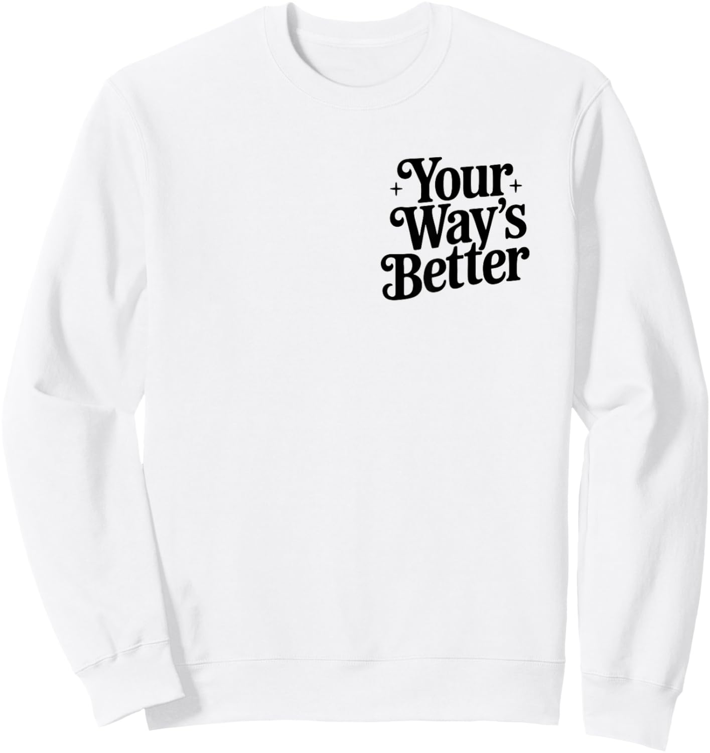 Your Way's Better Christian Quote Faith Jesus Bible Verse Sweatshirt - Sweatshirt | White