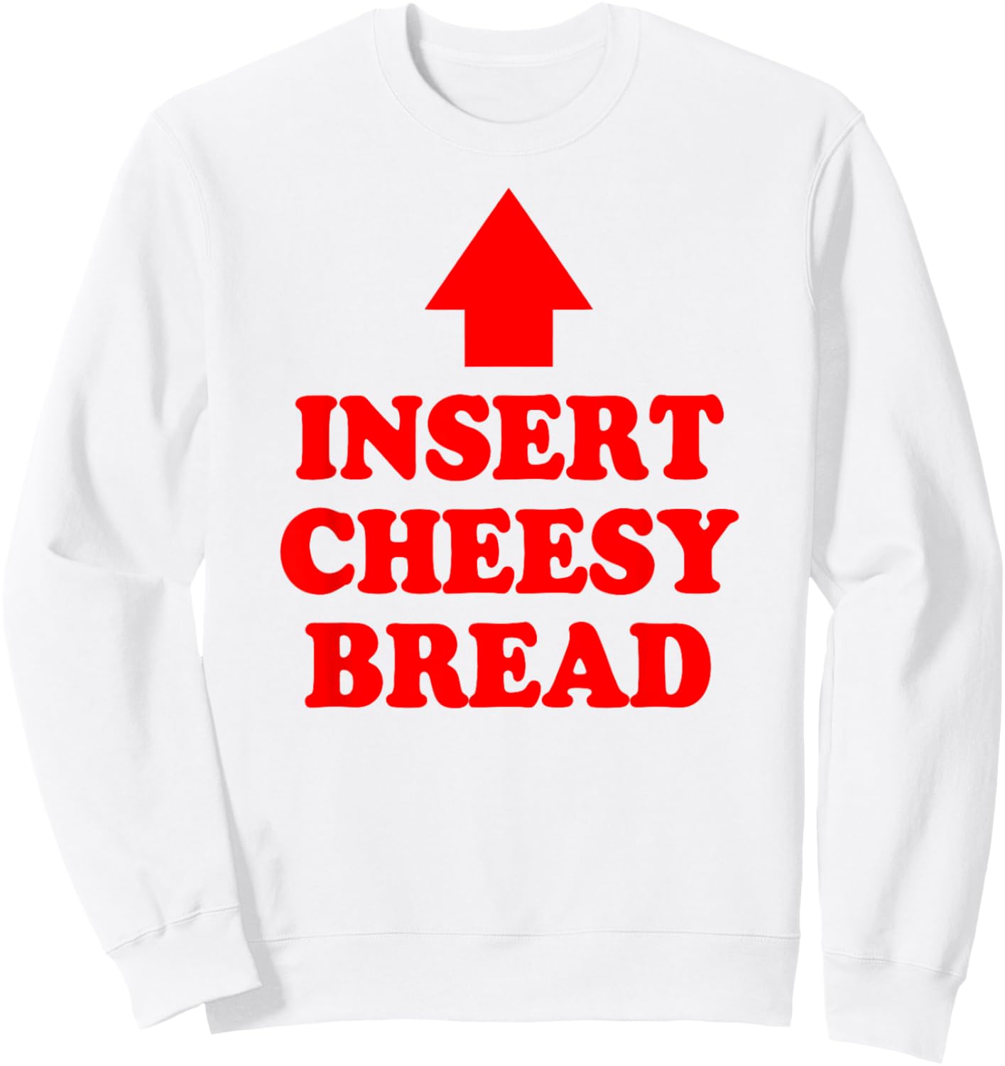 Insert Cheesy Bread Arrow - Funny Cheese Lover Humor Quote Sweatshirt - Sweatshirt | White