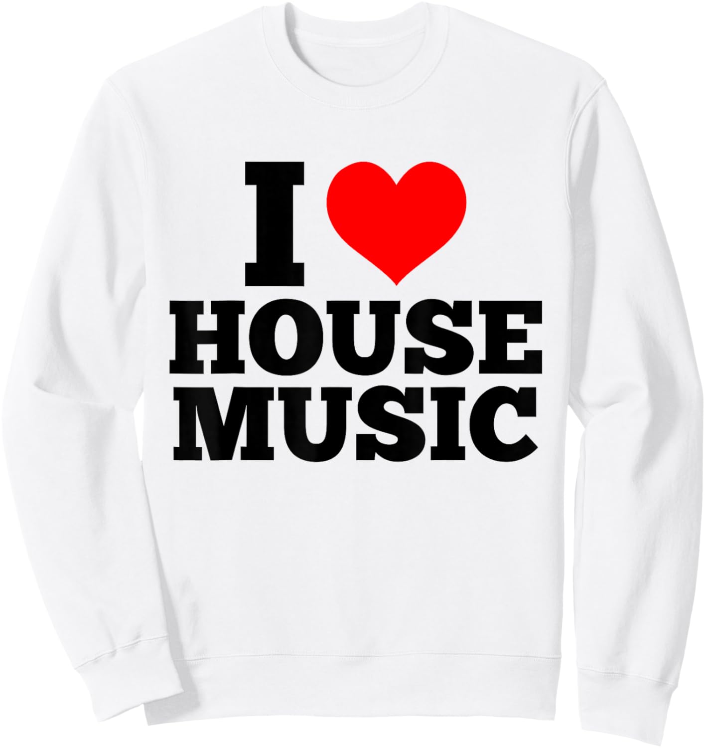 I Love House Music - EDM DJ Sweatshirt - Sweatshirt | White