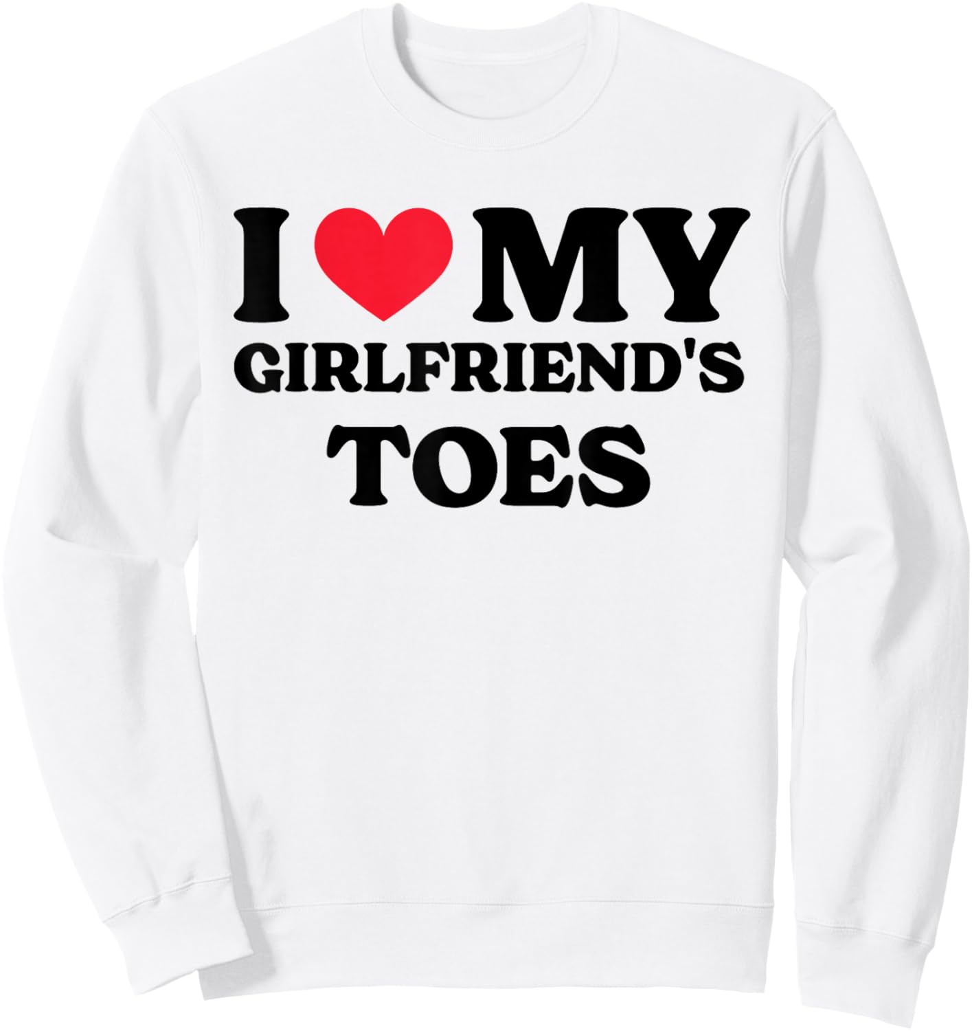 I Love My Girlfriend's Toes Sweatshirt - Sweatshirt | White