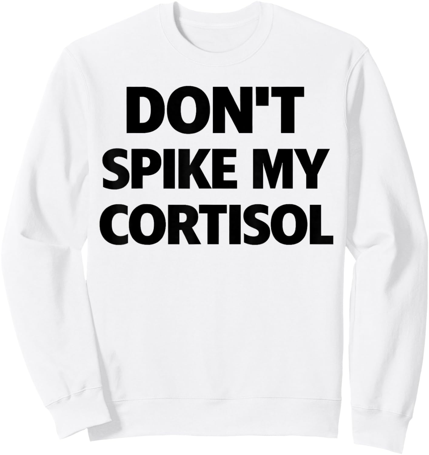 Dont Spike My Cortisol Sweatshirt - Sweatshirt | White