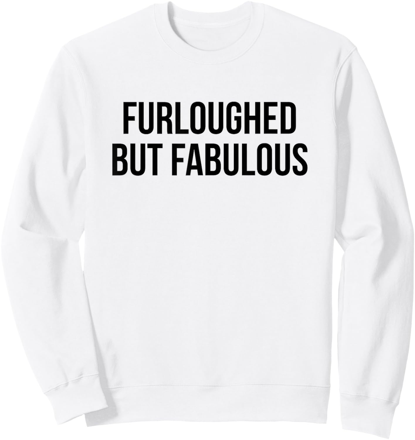 Furloughed But Fabulous Sweatshirt - Sweatshirt | White