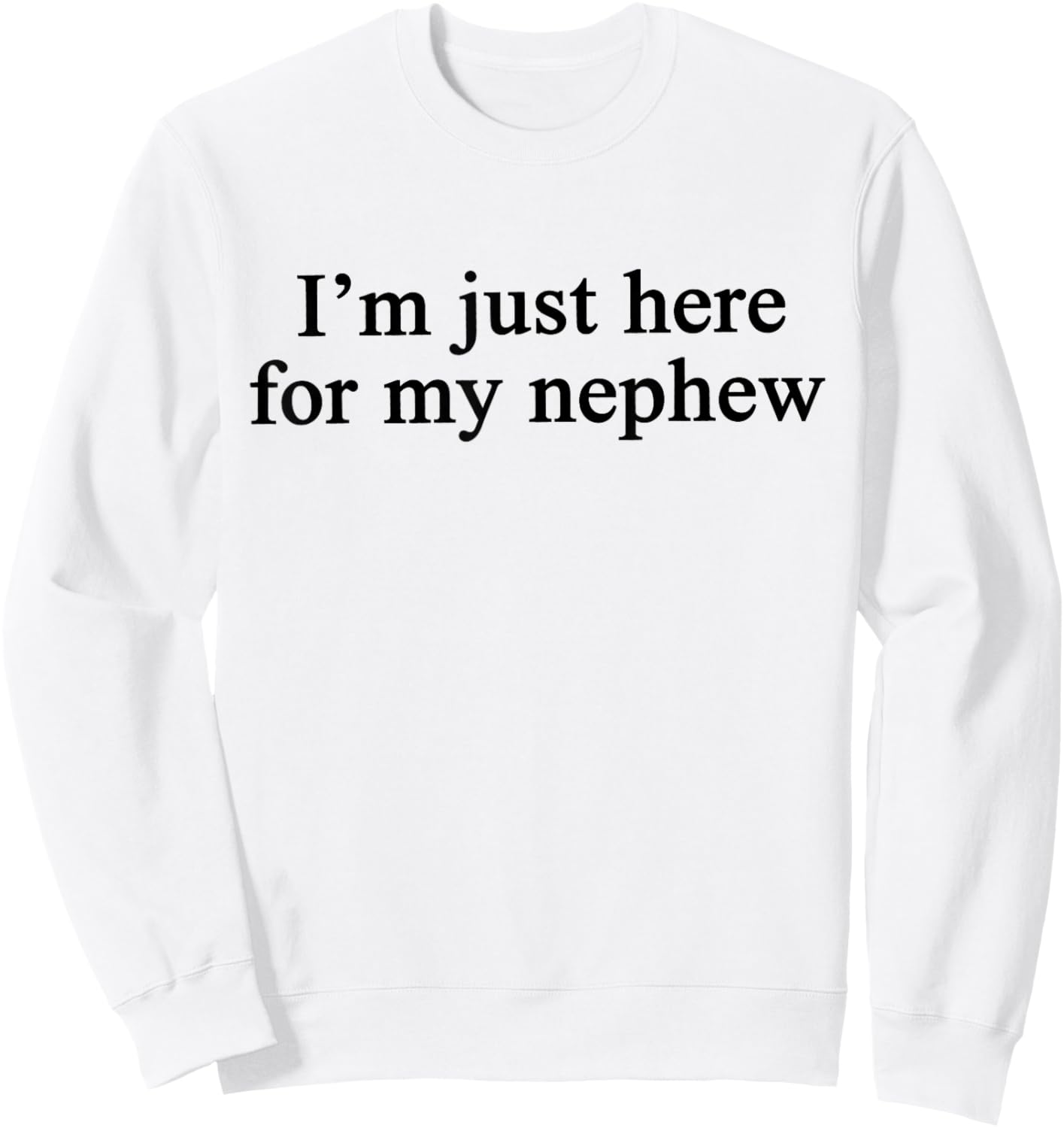 Im Just Here for My Nephew Sweatshirt - Sweatshirt | White
