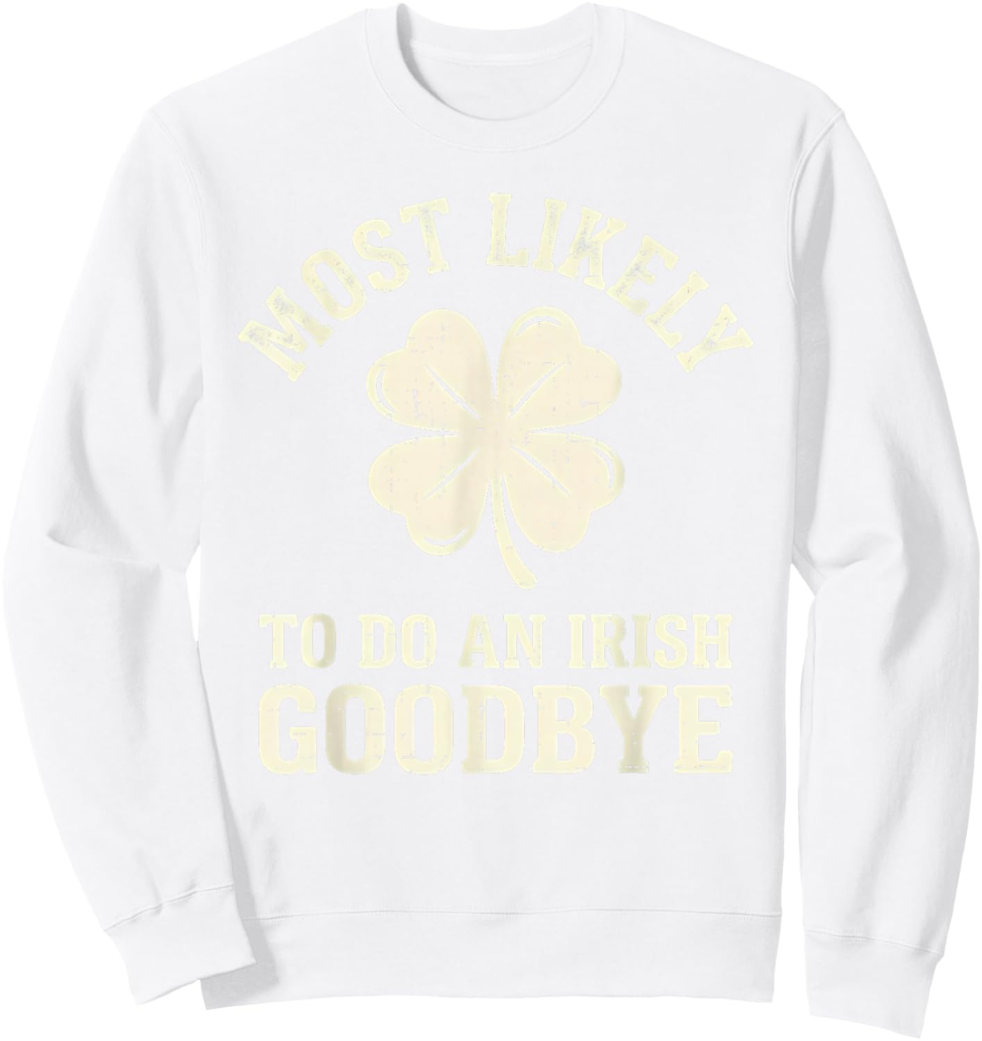 Most Likely to Do an Irish Exit Goodbye Funny St Patricks Sweatshirt - Sweatshirt | White