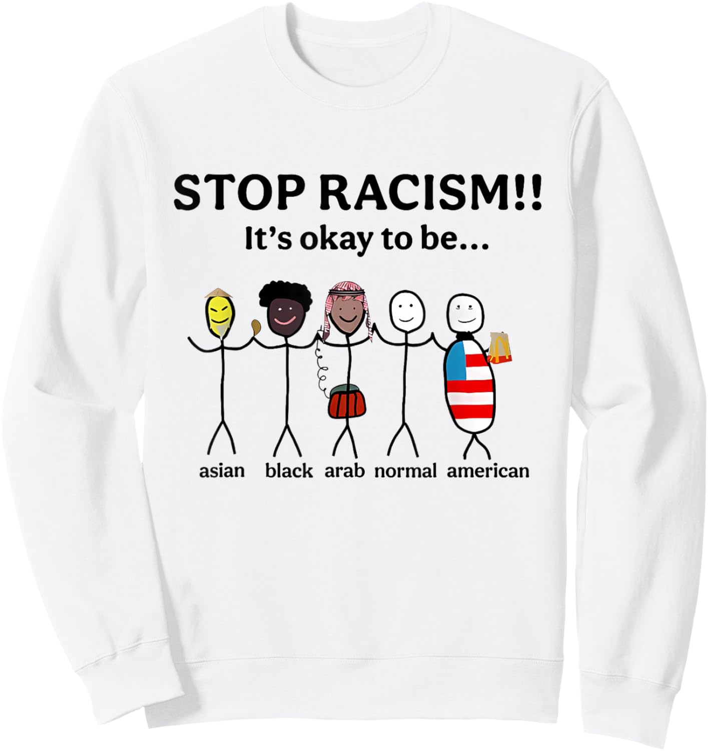 Stop Racism It's Okay to Be Asian Black Arab Normal American Sweatshirt - Sweatshirt | White