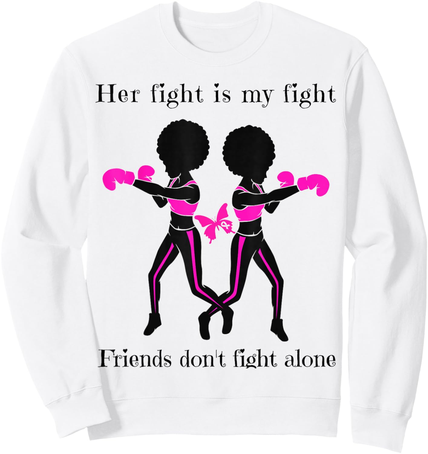 Her Breast Cancer Fight is My Fight Friends Support Women Sweatshirt - Sweatshirt | White