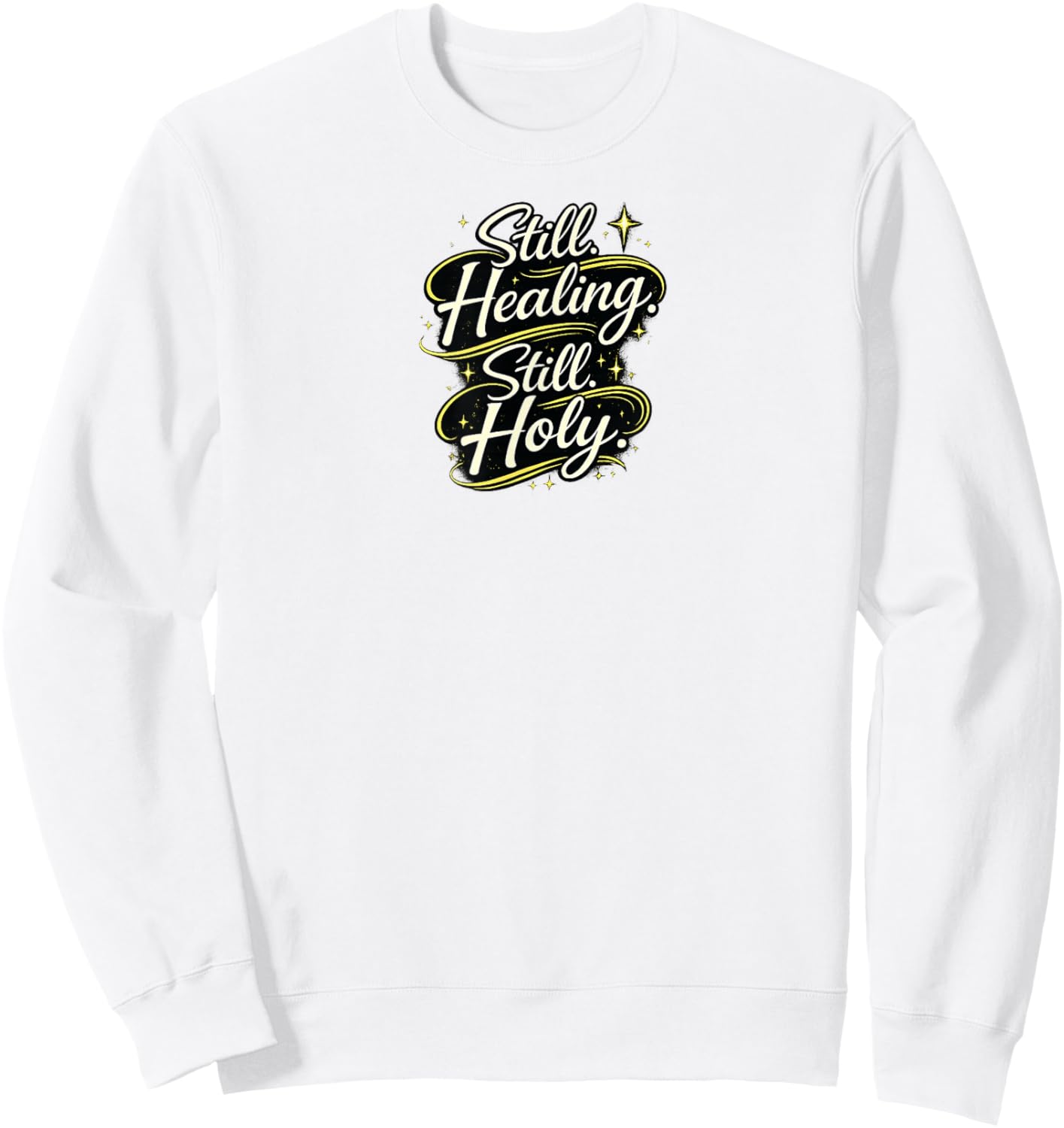 Still Healing and Holy Christian Encouragement Faith Design Sweatshirt - Sweatshirt | White