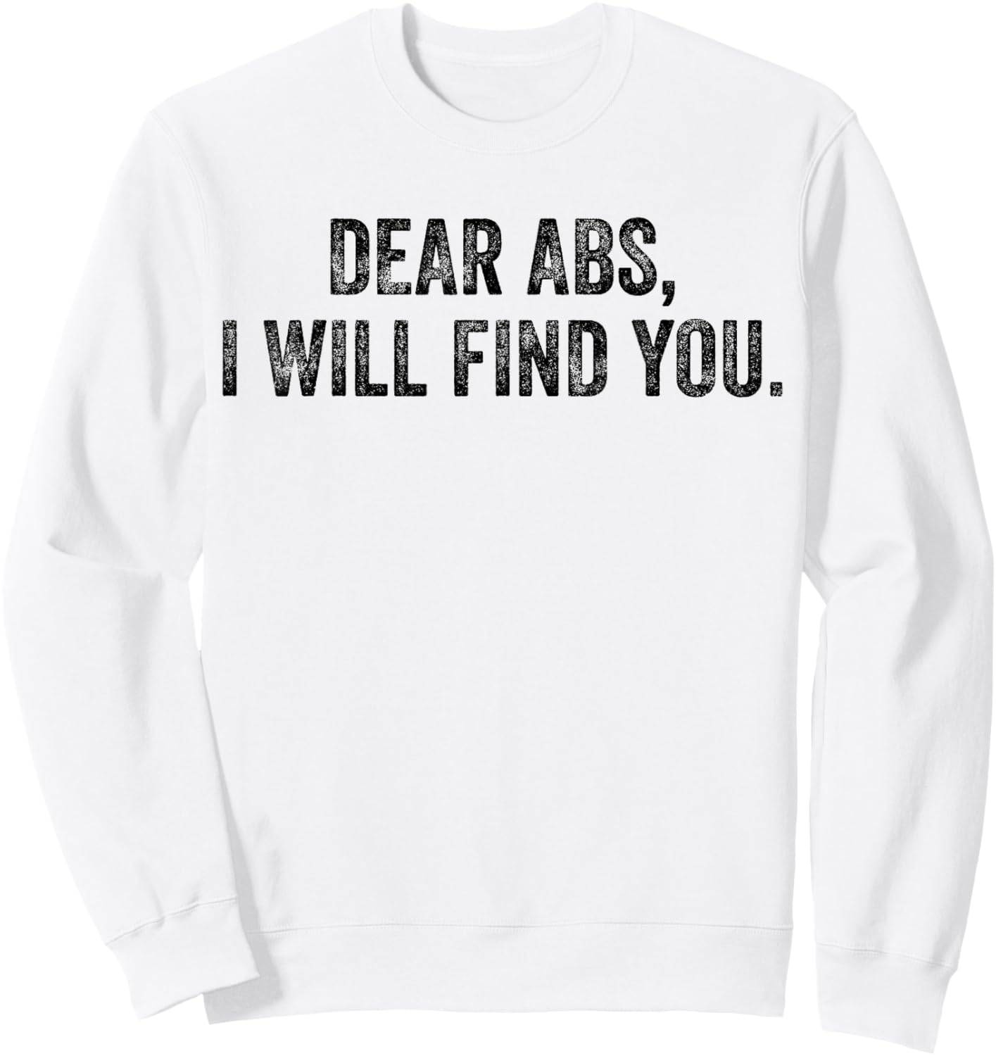 Dear Abs I Will Find You Funny Exercise Motivation Training Sweatshirt - Sweatshirt | White