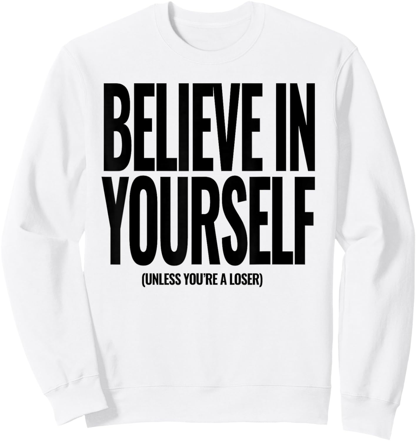 Funny Adult Hidden Message Humor Believe in Yourself Sweatshirt - Sweatshirt | White