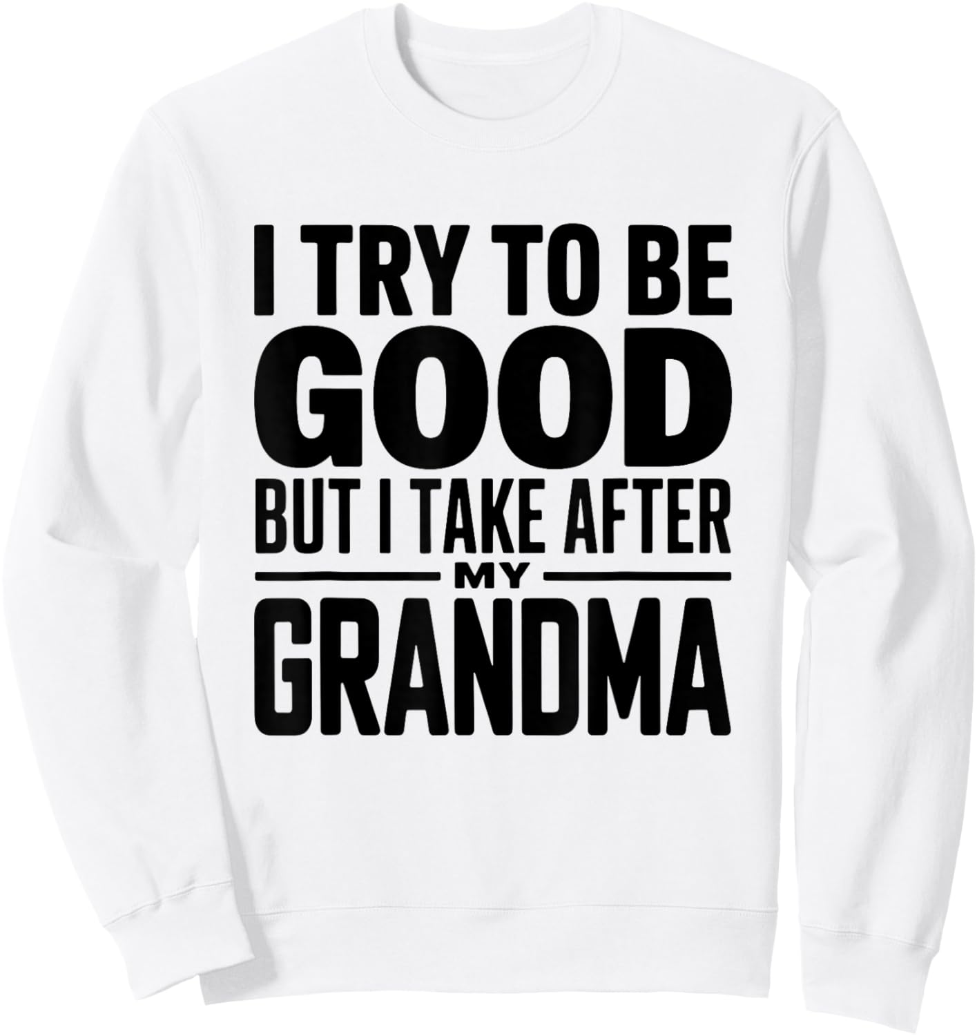 I Try to Be Good But I Take After My Grandma Funny Grandson Sweatshirt - Sweatshirt | White