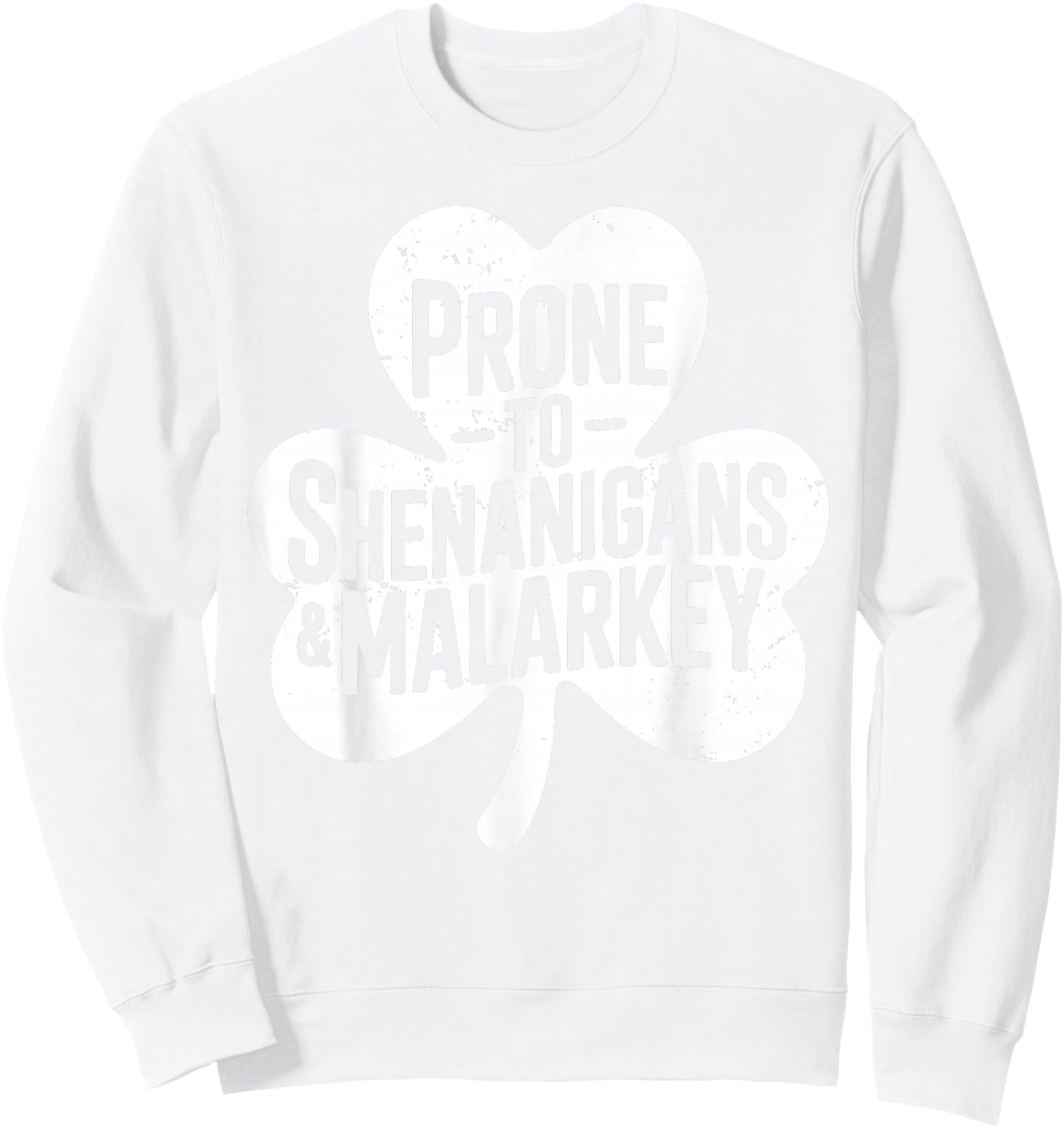 Prone to Shenanigans and Malarkey for St Patricks Day Sweatshirt - Sweatshirt | White