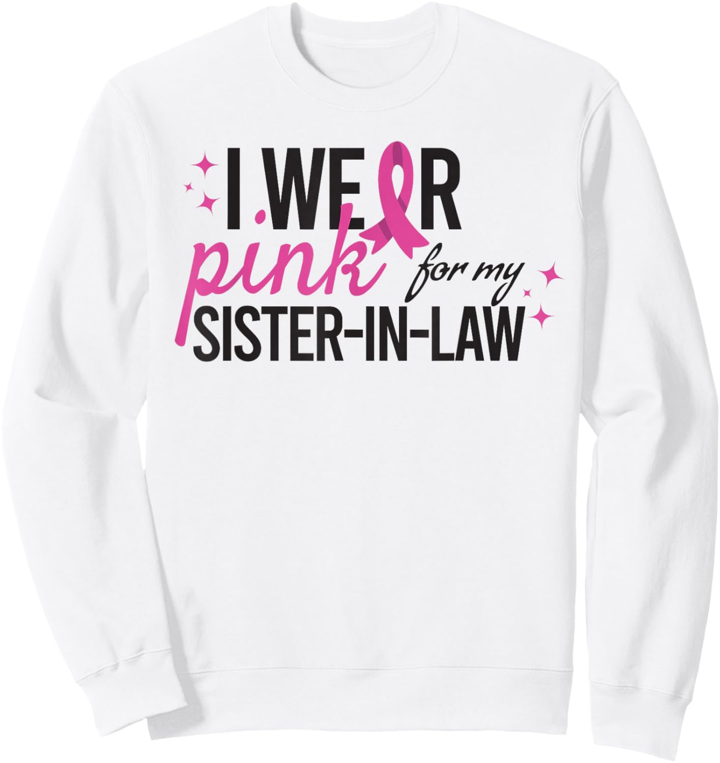 I Wear Pink for My Sister-in-Law Breast Cancer Awareness Sweatshirt - Sweatshirt | White