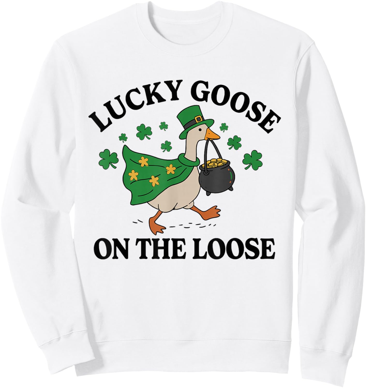 Lucky Goose On The Loose Funny St Patricks Day Goose Sweatshirt - Sweatshirt | White