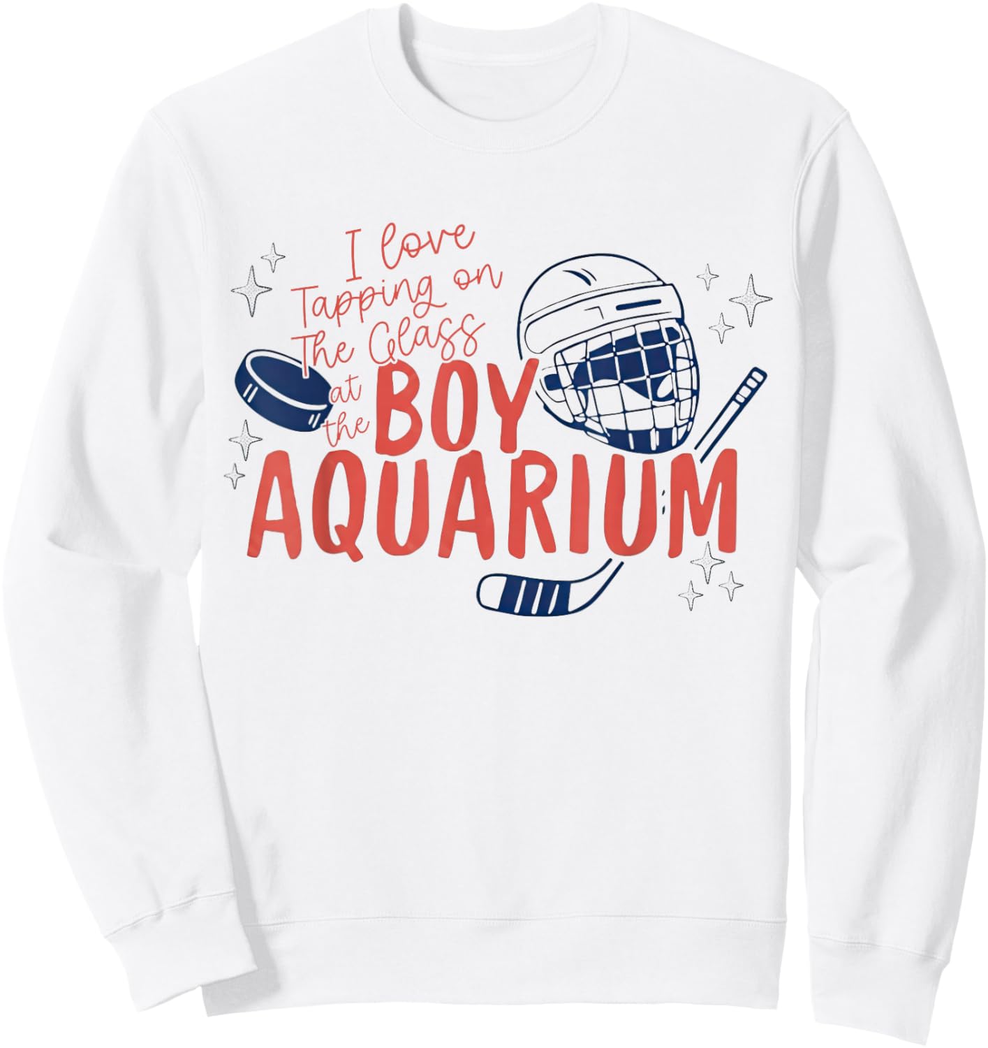 I Love Tapping On The Oh Glass At The Boy Aquarium Hockey Sweatshirt - Sweatshirt | White