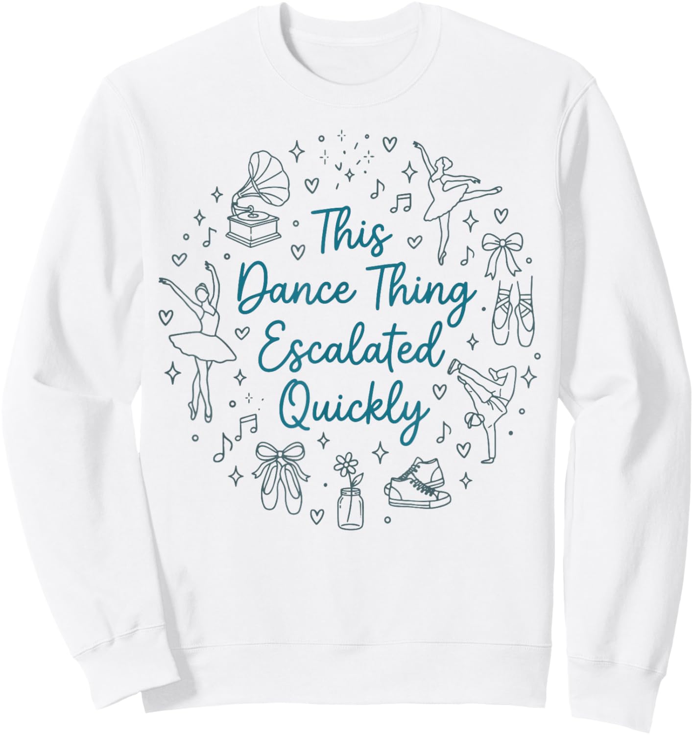 This Dance Thing Escalated Quickly Funny Dance Quote Sweatshirt - Sweatshirt | White