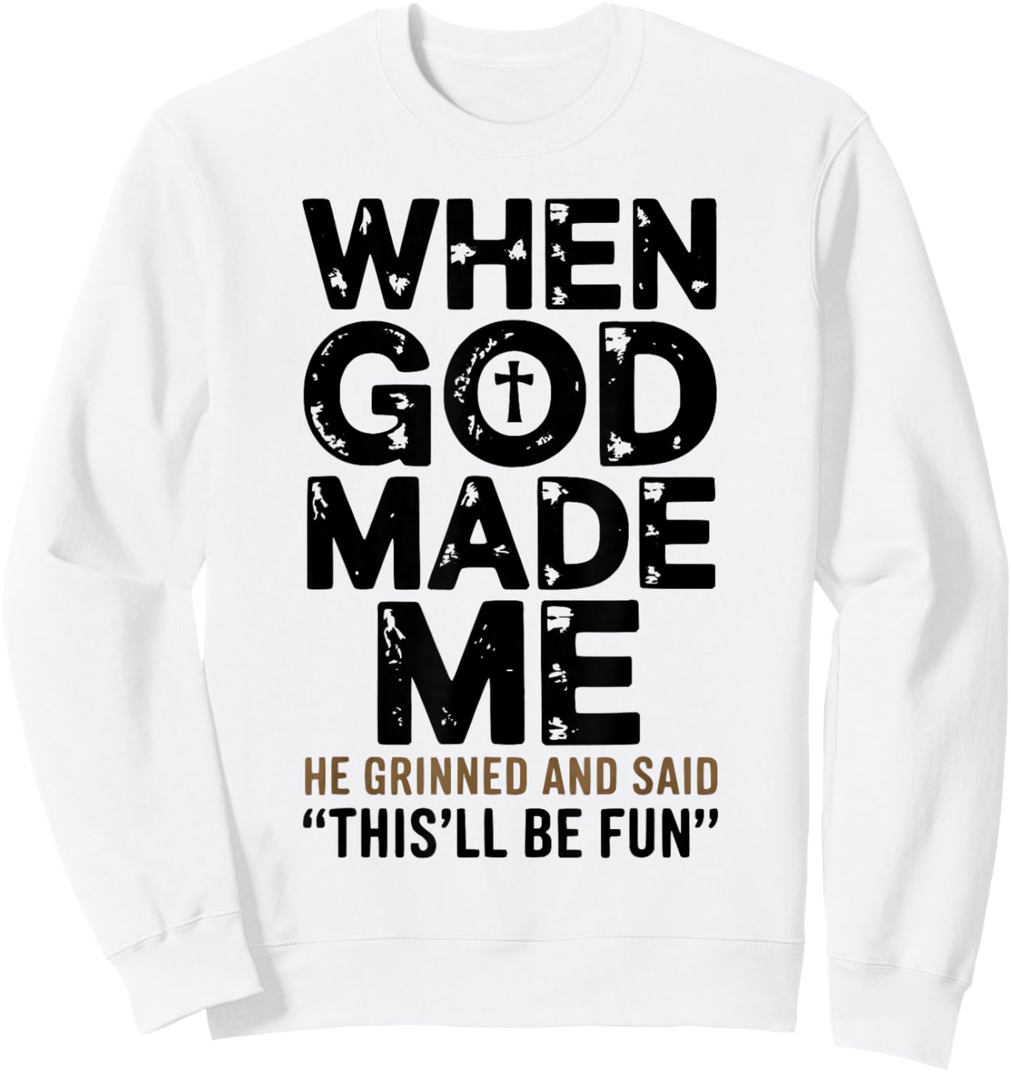When God Made Me He Grinned and Said Funny Sarcastic Saying Sweatshirt - Sweatshirt | White