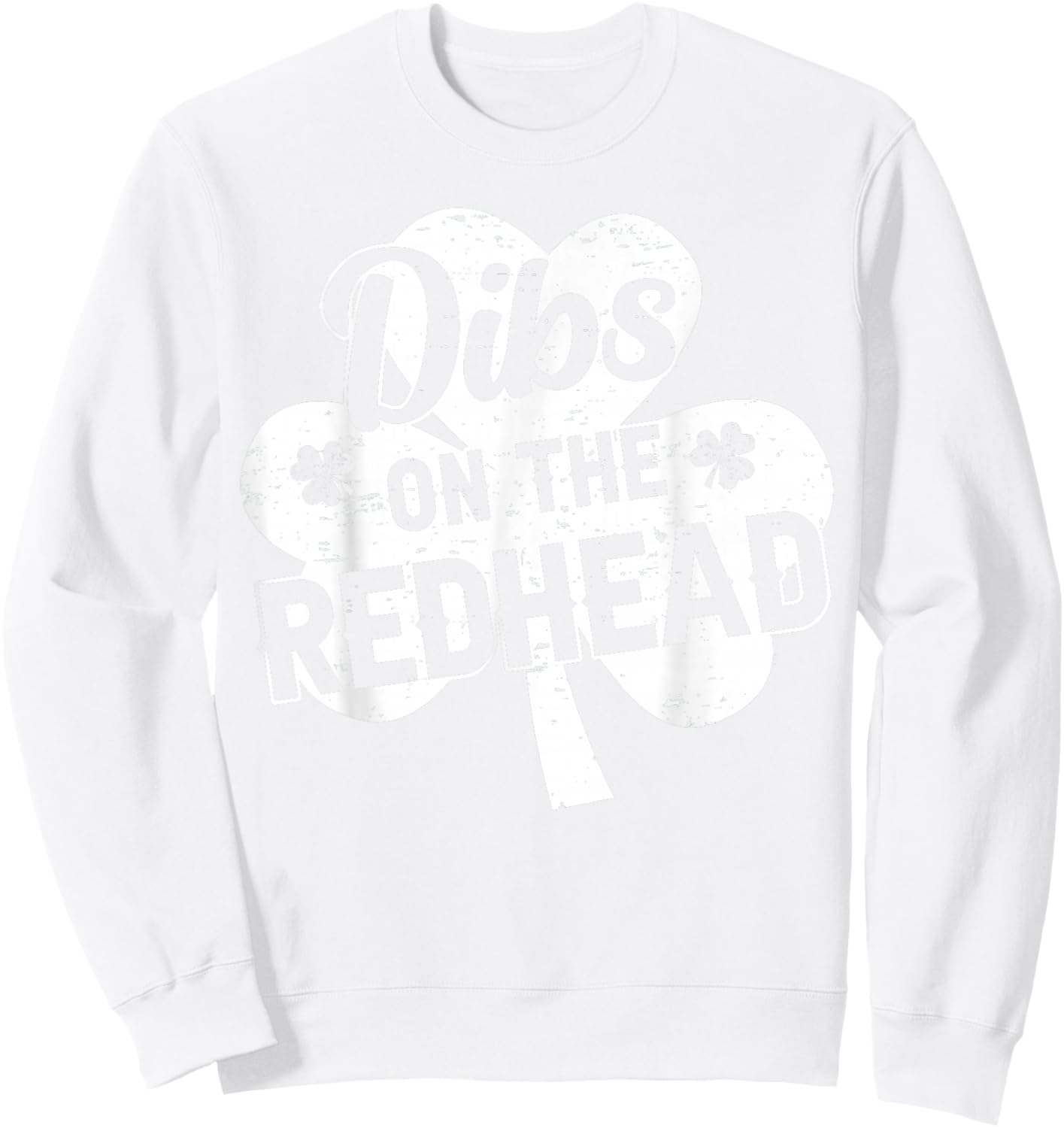 Dibs On The Redhead Funny St Patricks Day Saint Paddys Humor Sweatshirt - Sweatshirt | White